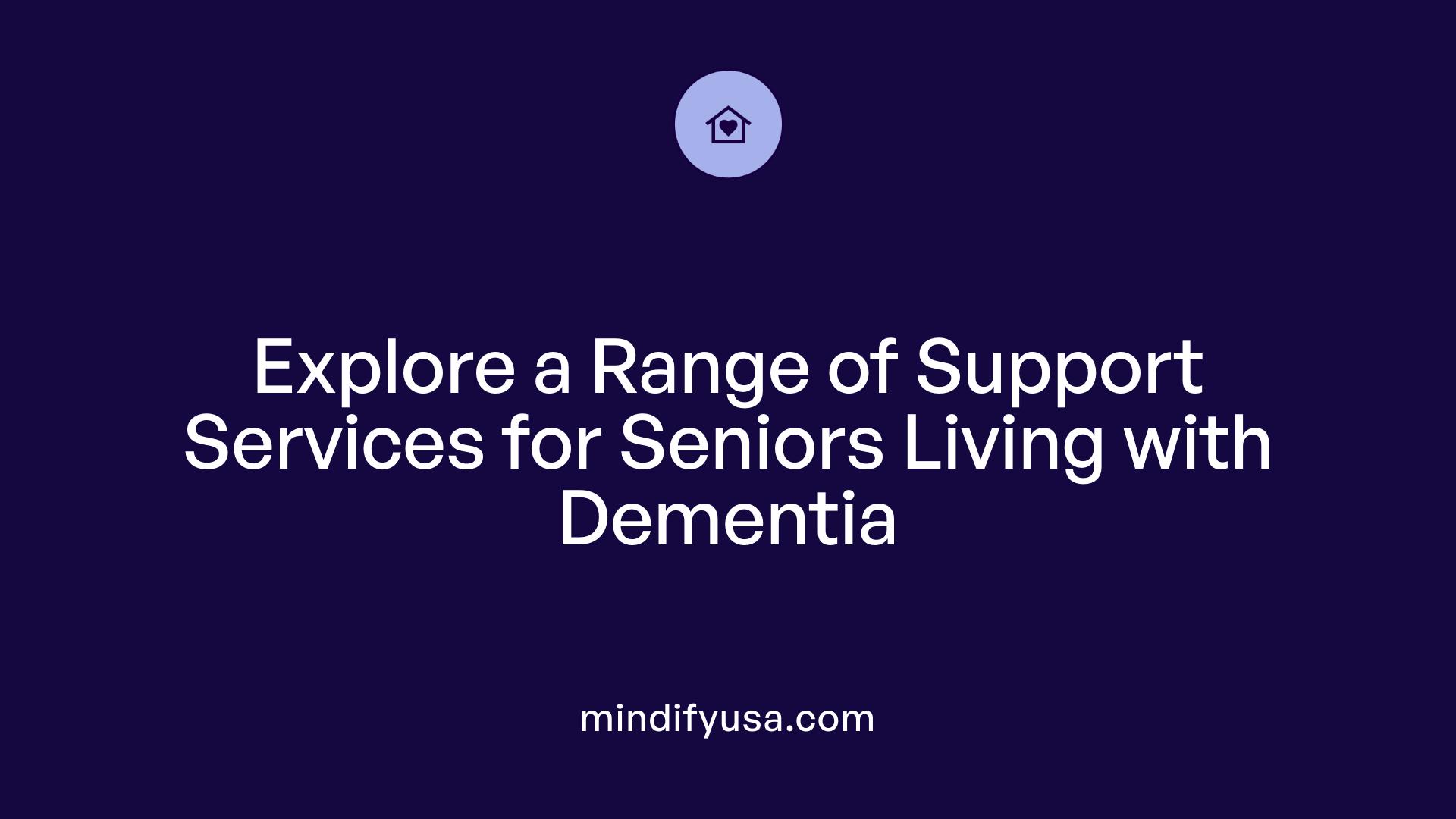 Explore a Range of Support Services for Seniors Living with Dementia