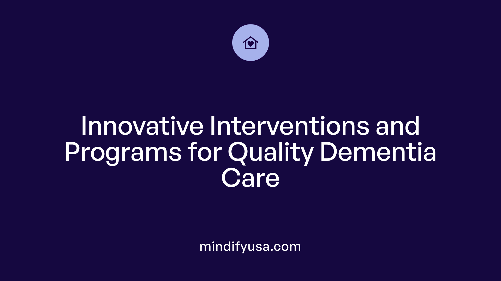 Innovative Interventions and Programs for Quality Dementia Care