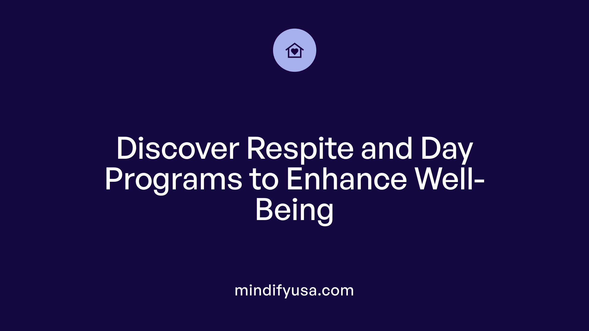 Discover Respite and Day Programs to Enhance Well-Being