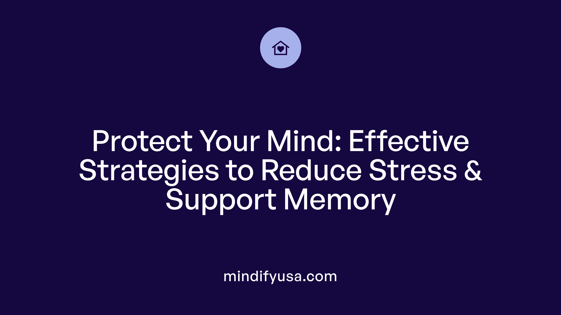Protect Your Mind: Effective Strategies to Reduce Stress &amp; Support Memory
