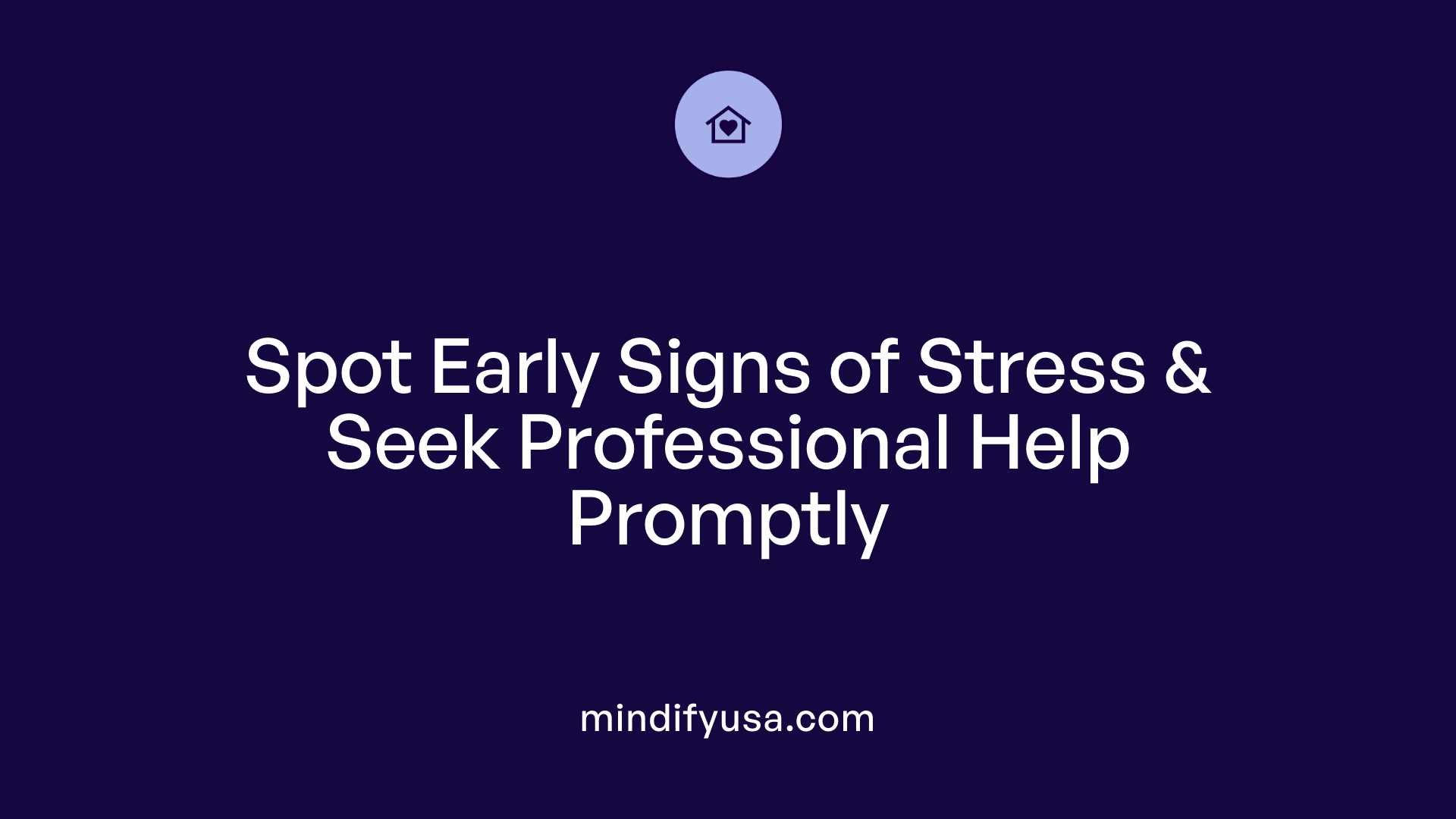 Spot Early Signs of Stress &amp; Seek Professional Help Promptly