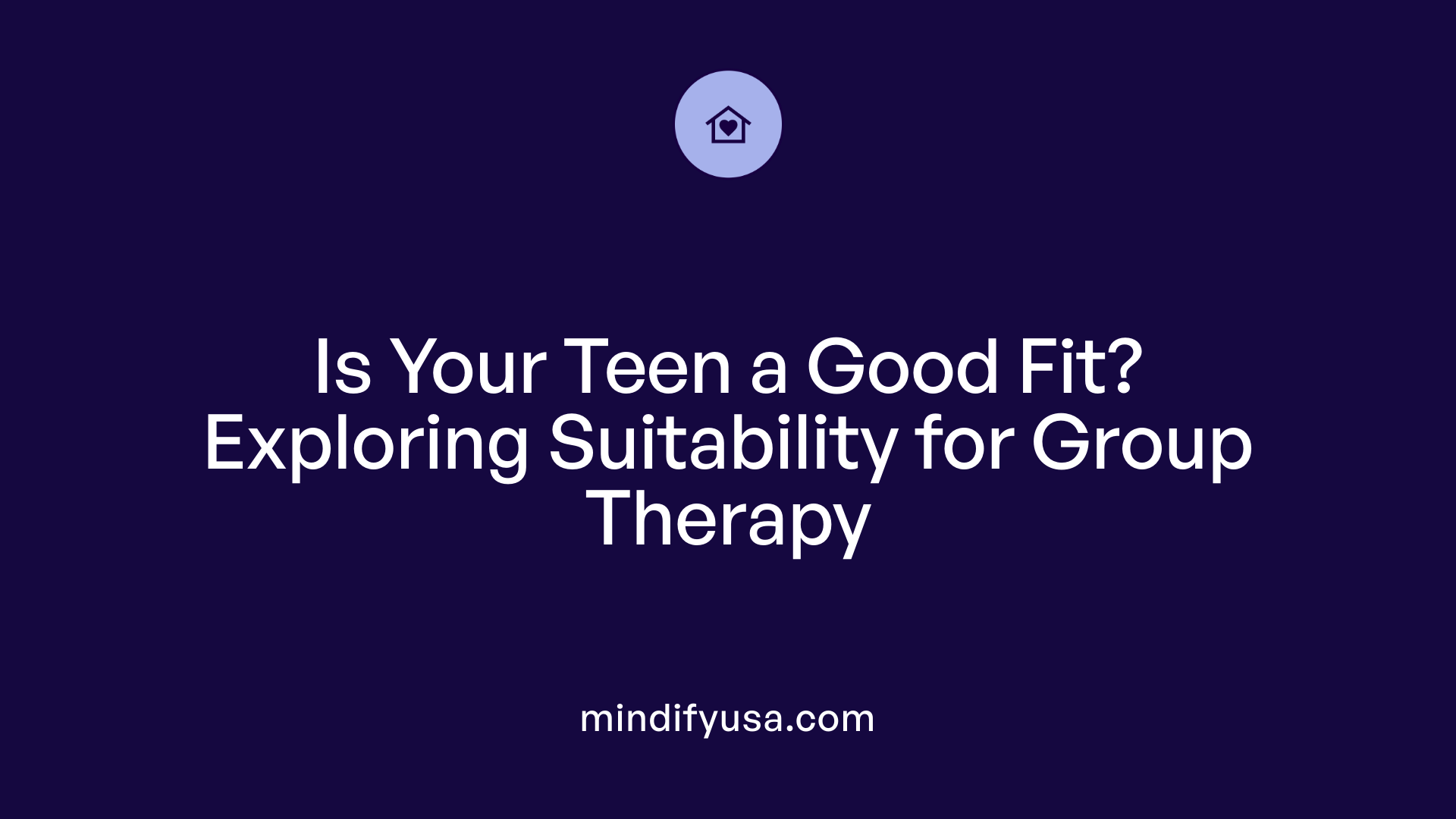 Is Your Teen a Good Fit? Exploring Suitability for Group Therapy