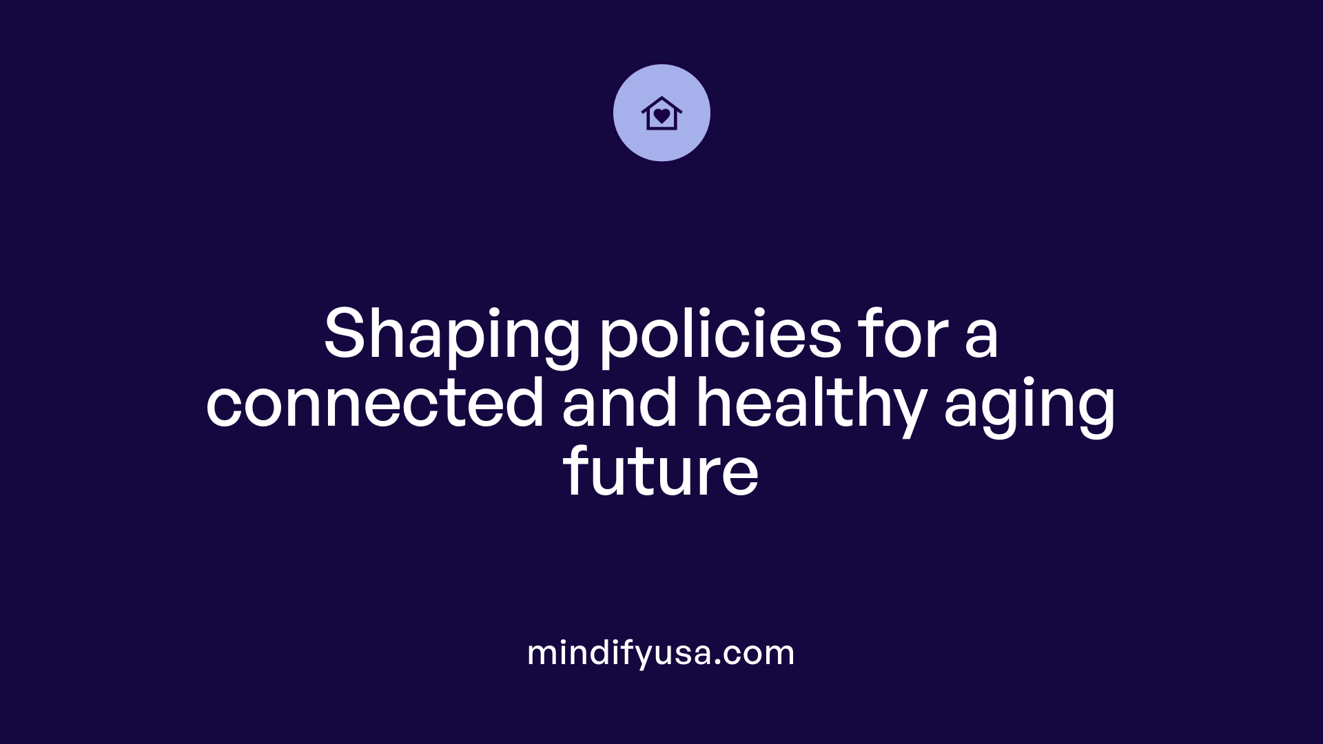 Shaping policies for a connected and healthy aging future