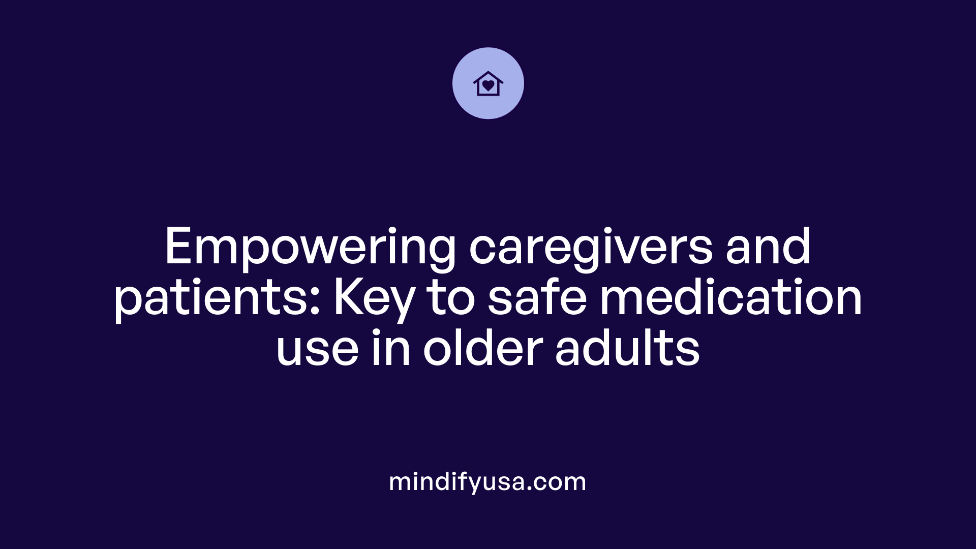 Empowering caregivers and patients: Key to safe medication use in older adults