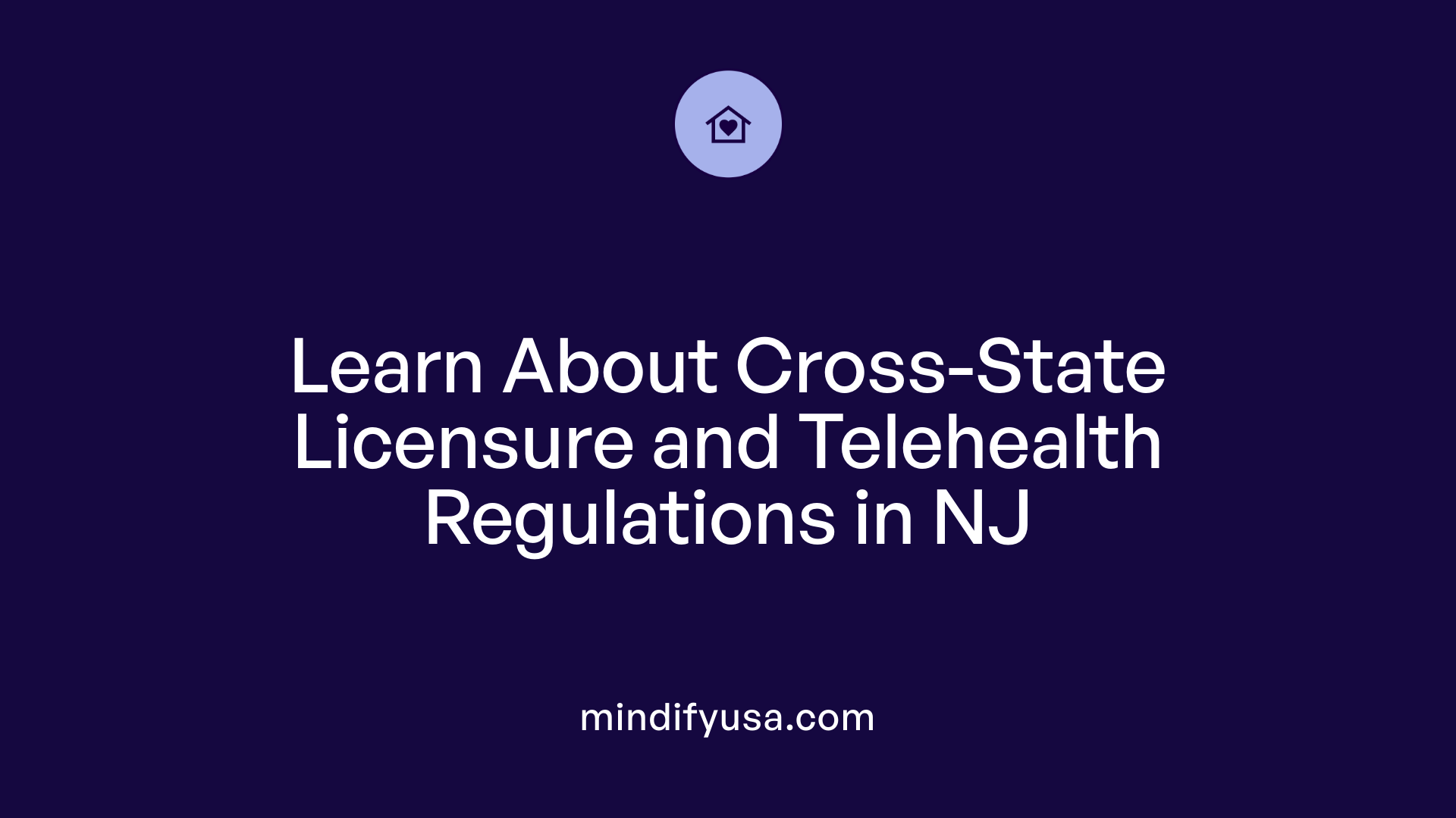 Learn About Cross-State Licensure and Telehealth Regulations in NJ