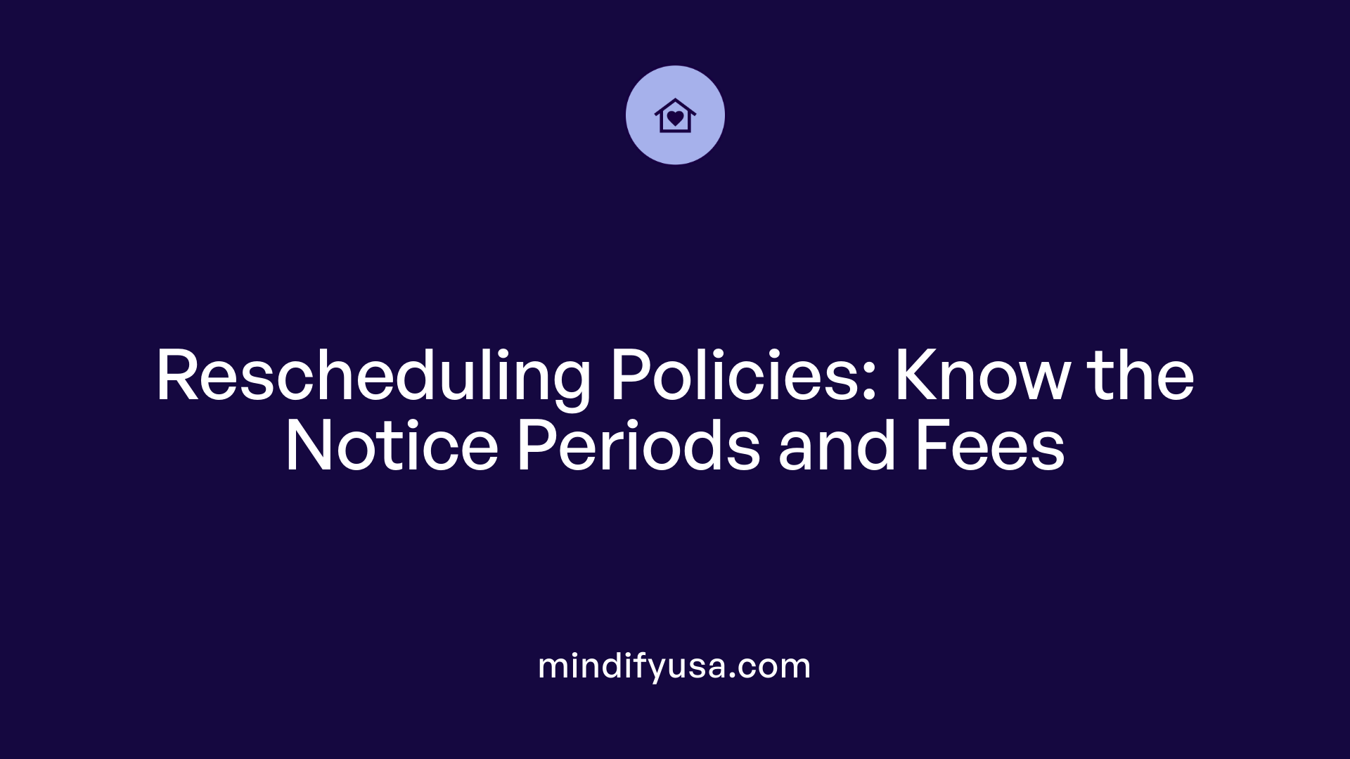 Rescheduling Policies: Know the Notice Periods and Fees