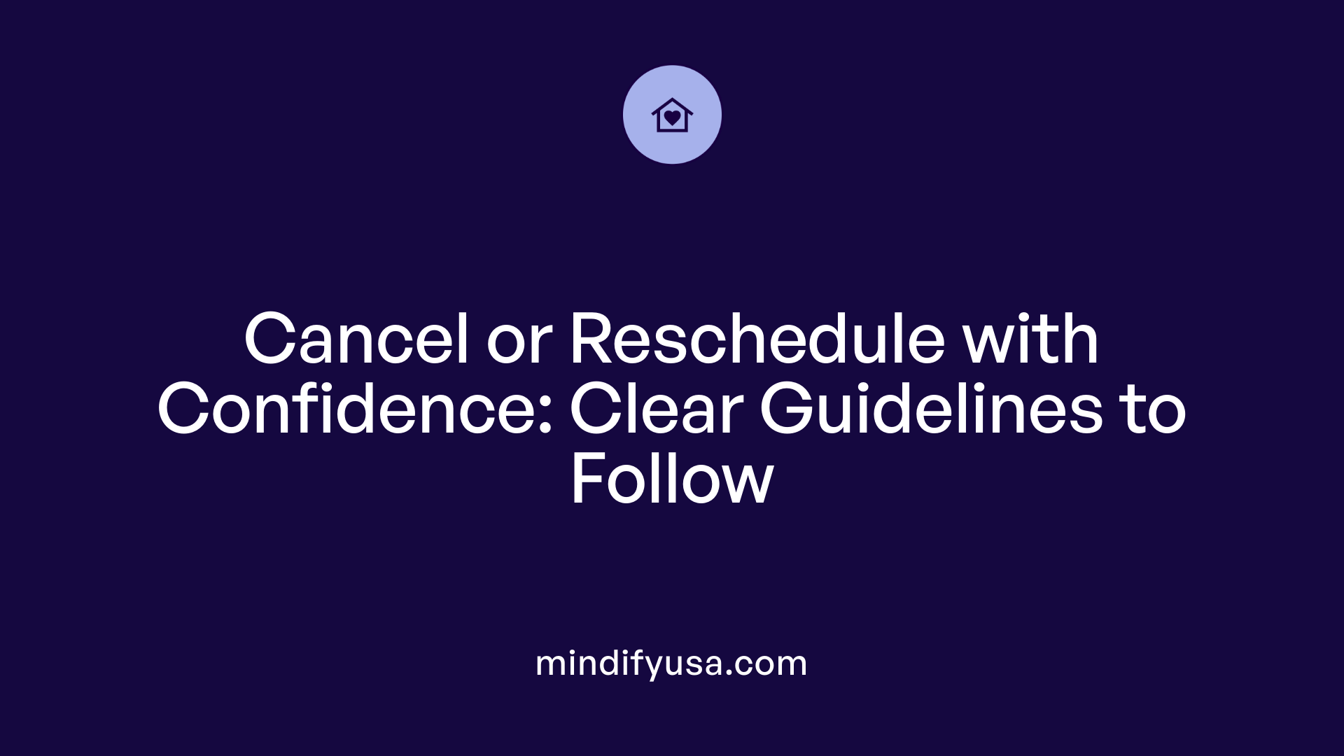 Cancel or Reschedule with Confidence: Clear Guidelines to Follow