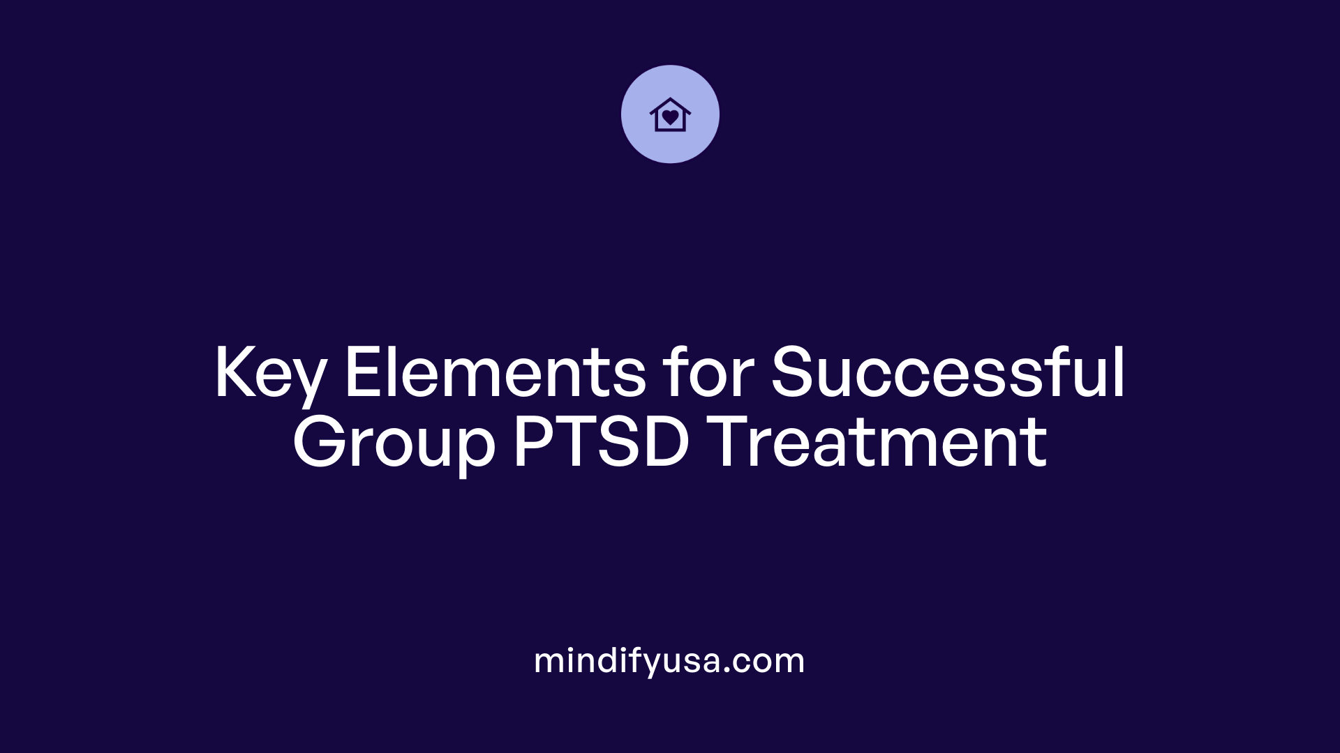 Key Elements for Successful Group PTSD Treatment