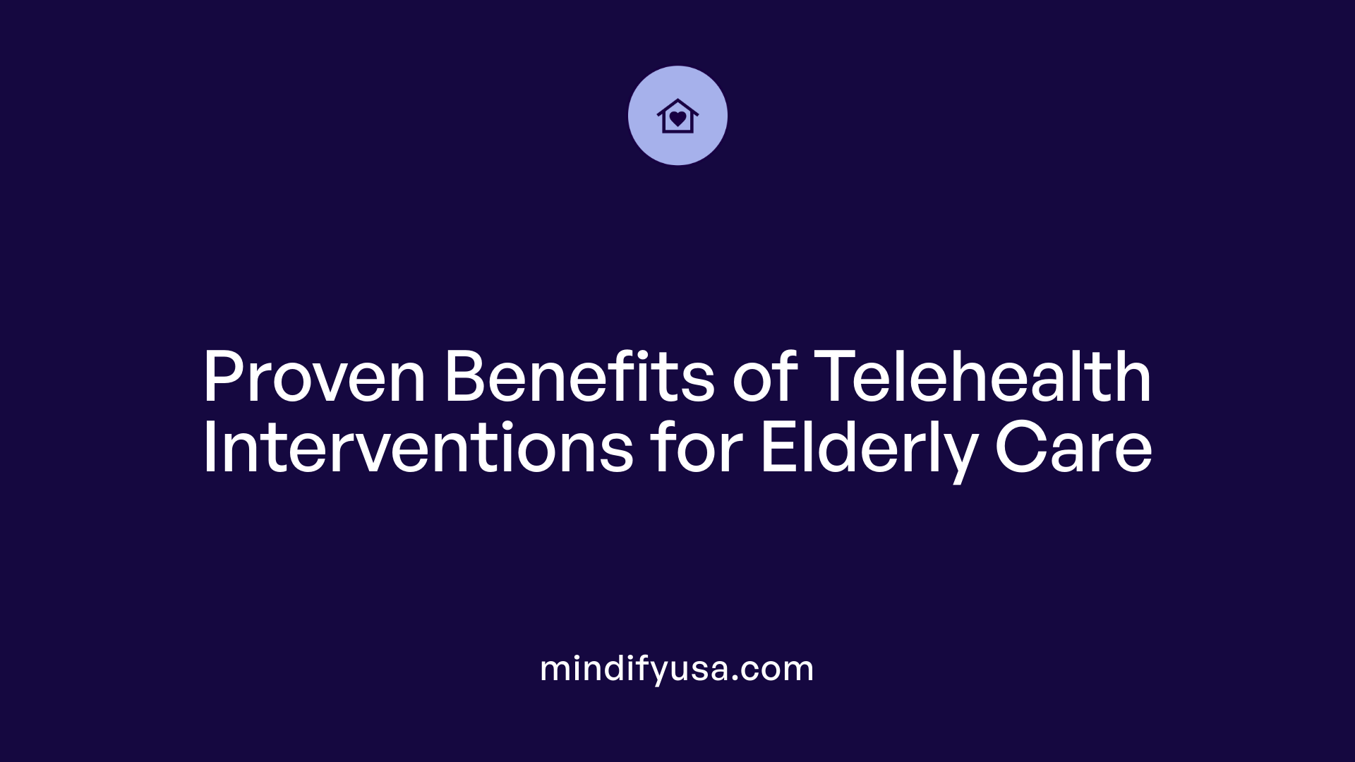 Proven Benefits of Telehealth Interventions for Elderly Care