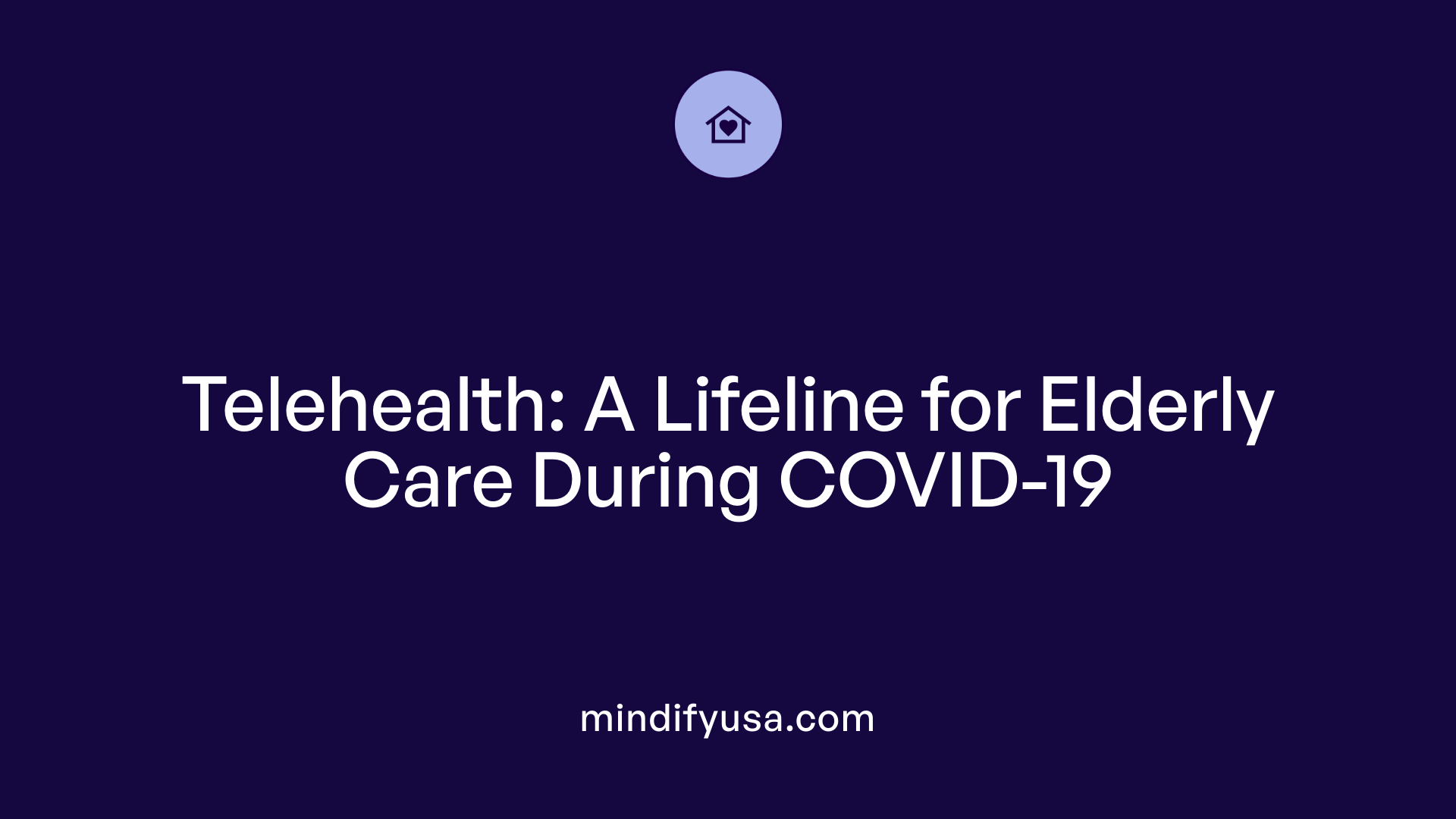 Telehealth: A Lifeline for Elderly Care During COVID-19