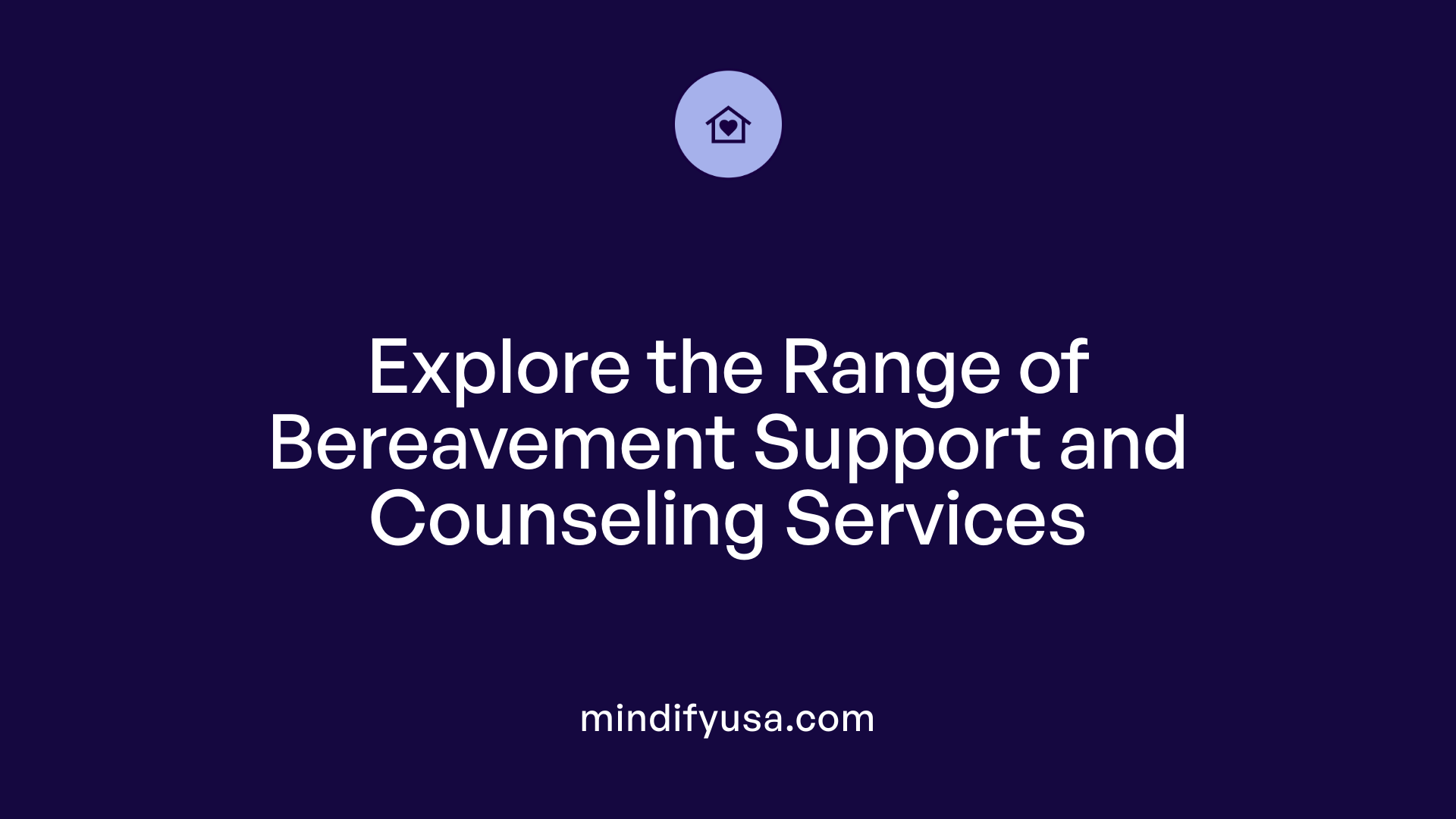 Explore the Range of Bereavement Support and Counseling Services
