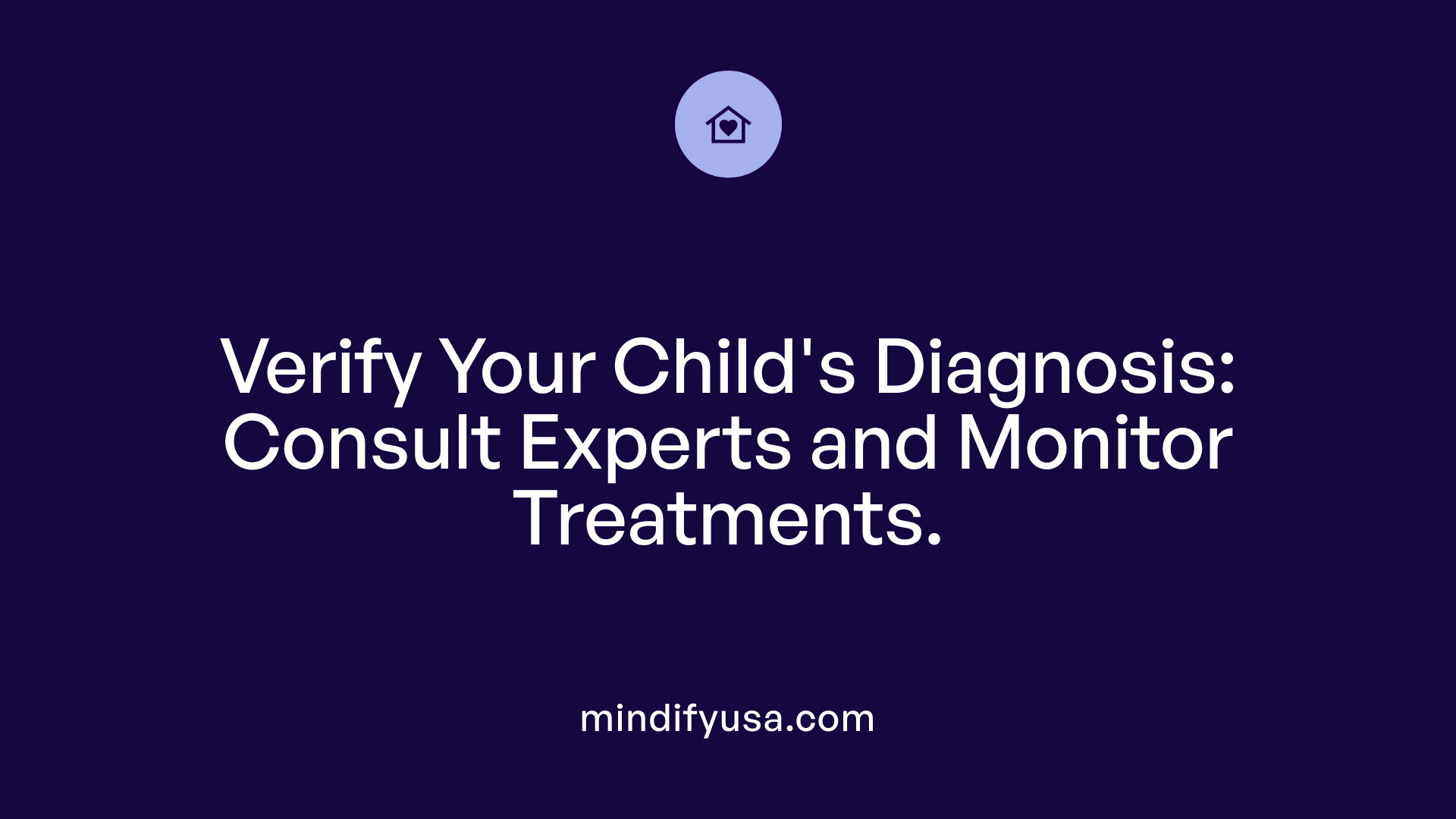 Verify Your Child's Diagnosis: Consult Experts and Monitor Treatments.