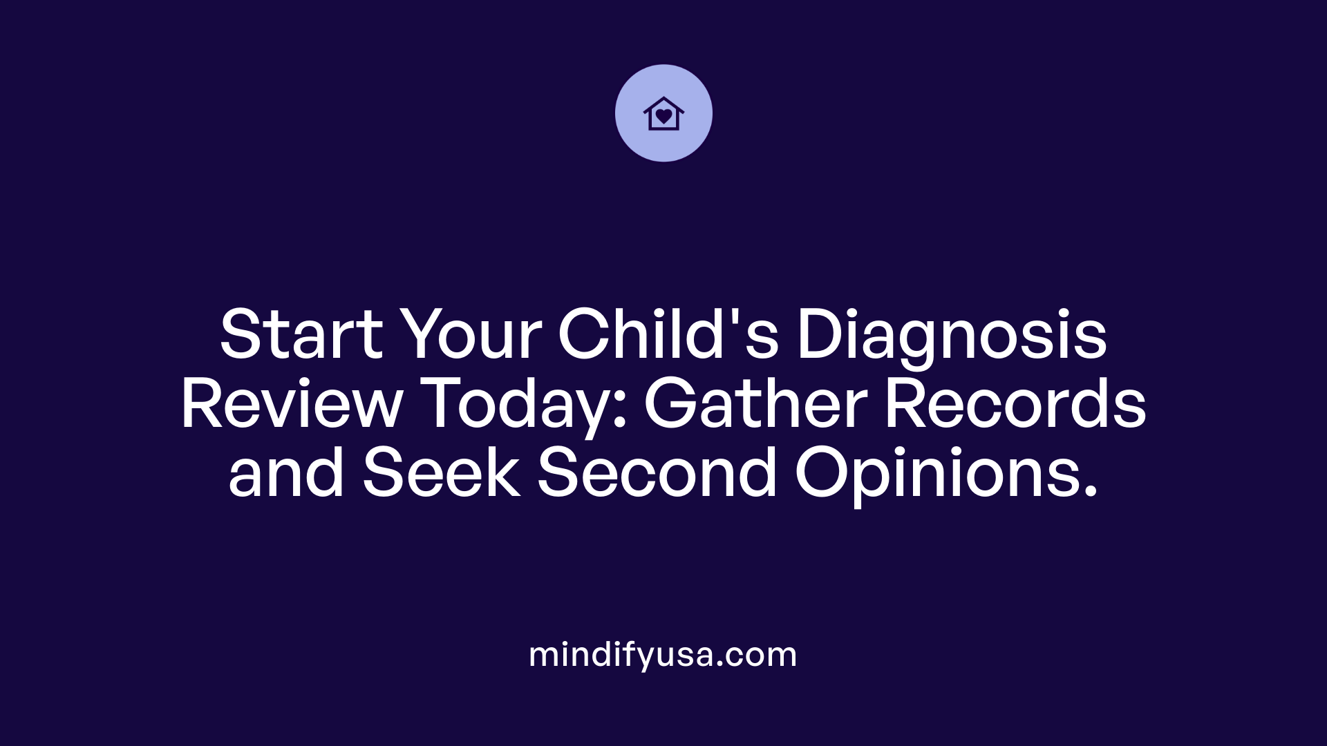 Start Your Child's Diagnosis Review Today: Gather Records and Seek Second Opinions.
