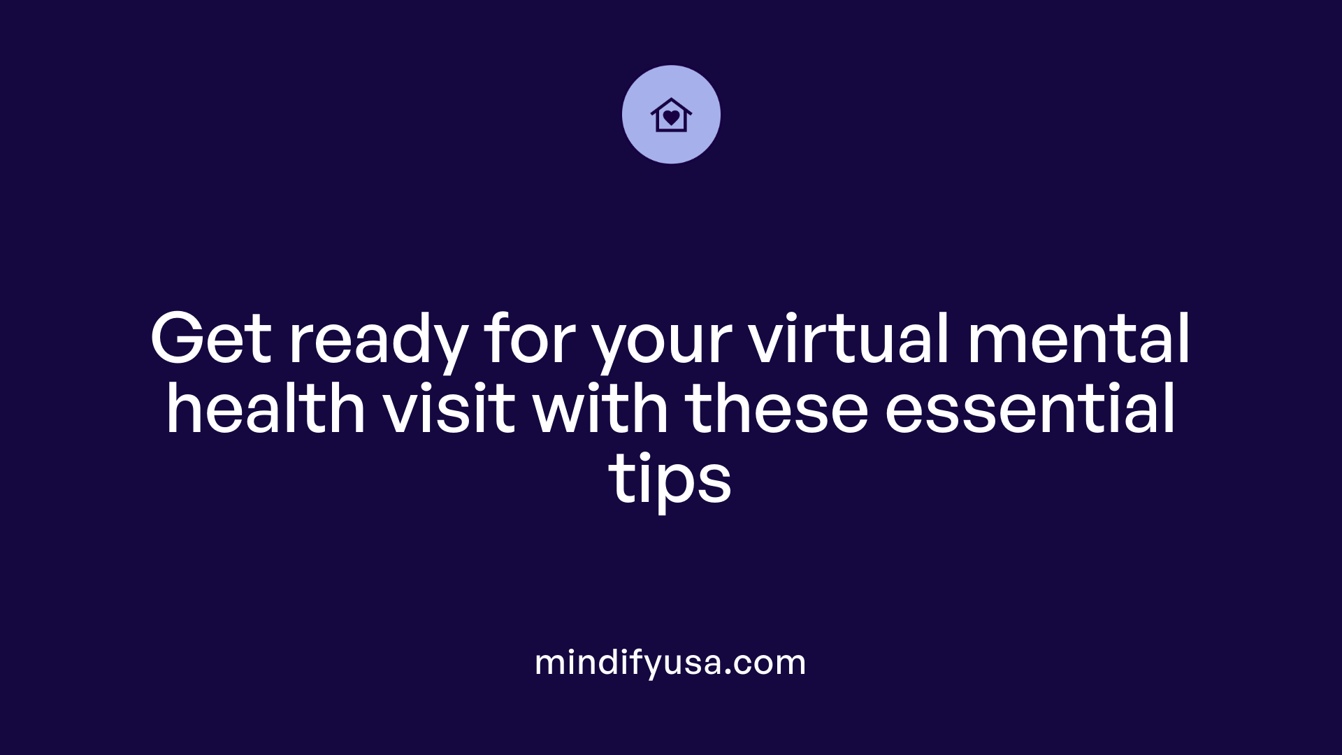 Get ready for your virtual mental health visit with these essential tips