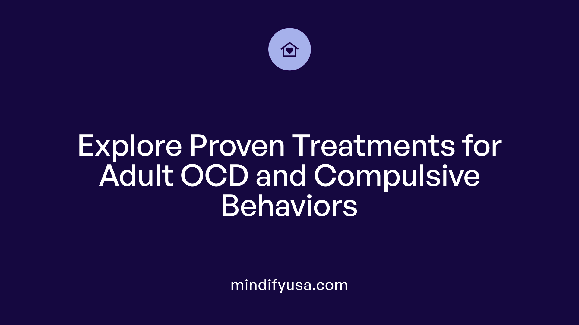 Explore Proven Treatments for Adult OCD and Compulsive Behaviors