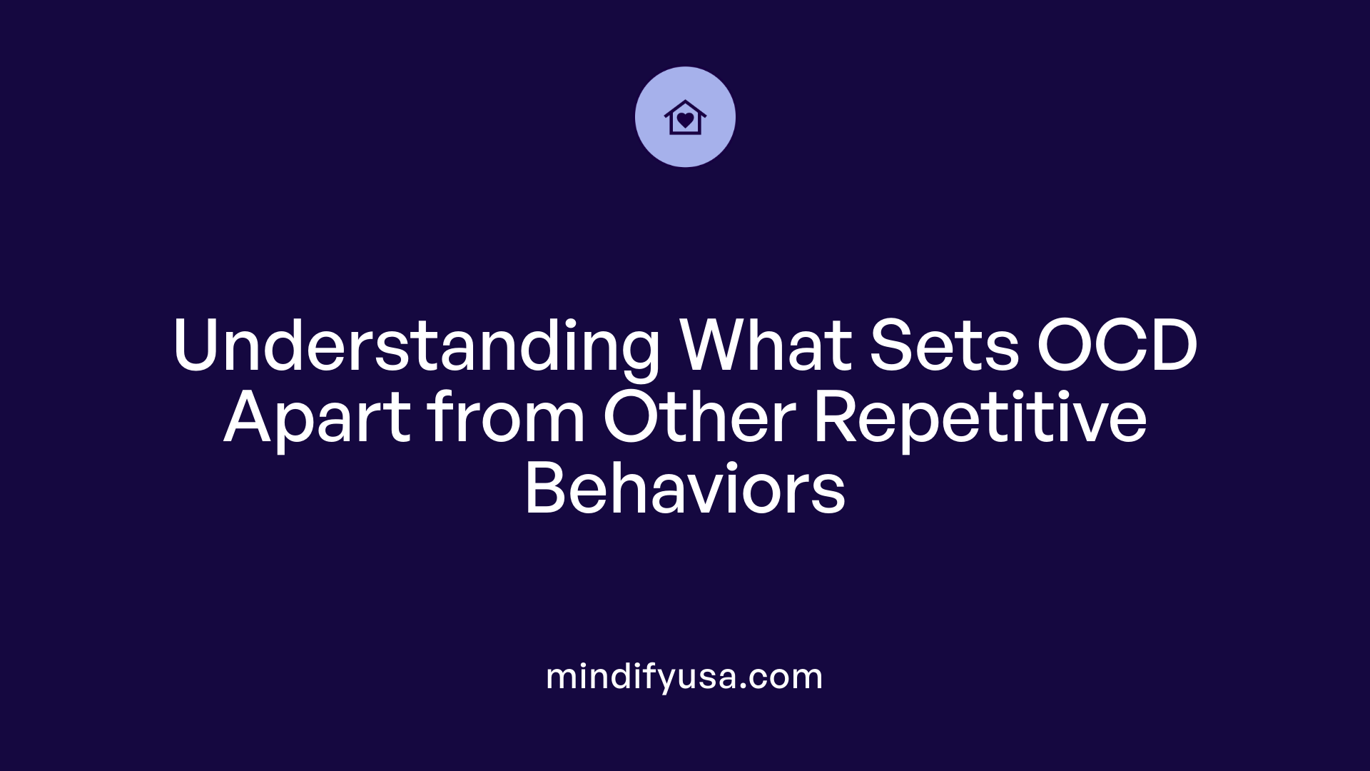 Understanding What Sets OCD Apart from Other Repetitive Behaviors