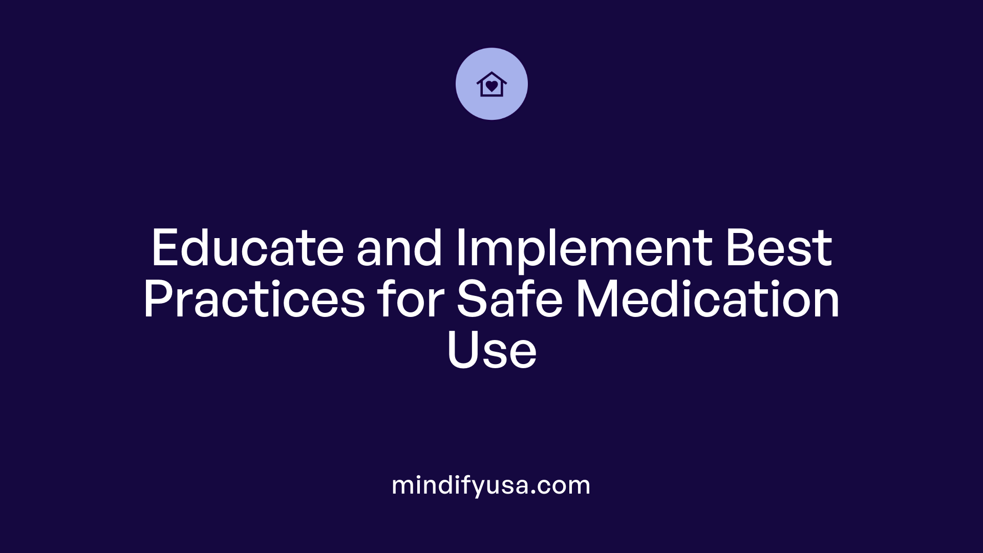 Educate and Implement Best Practices for Safe Medication Use