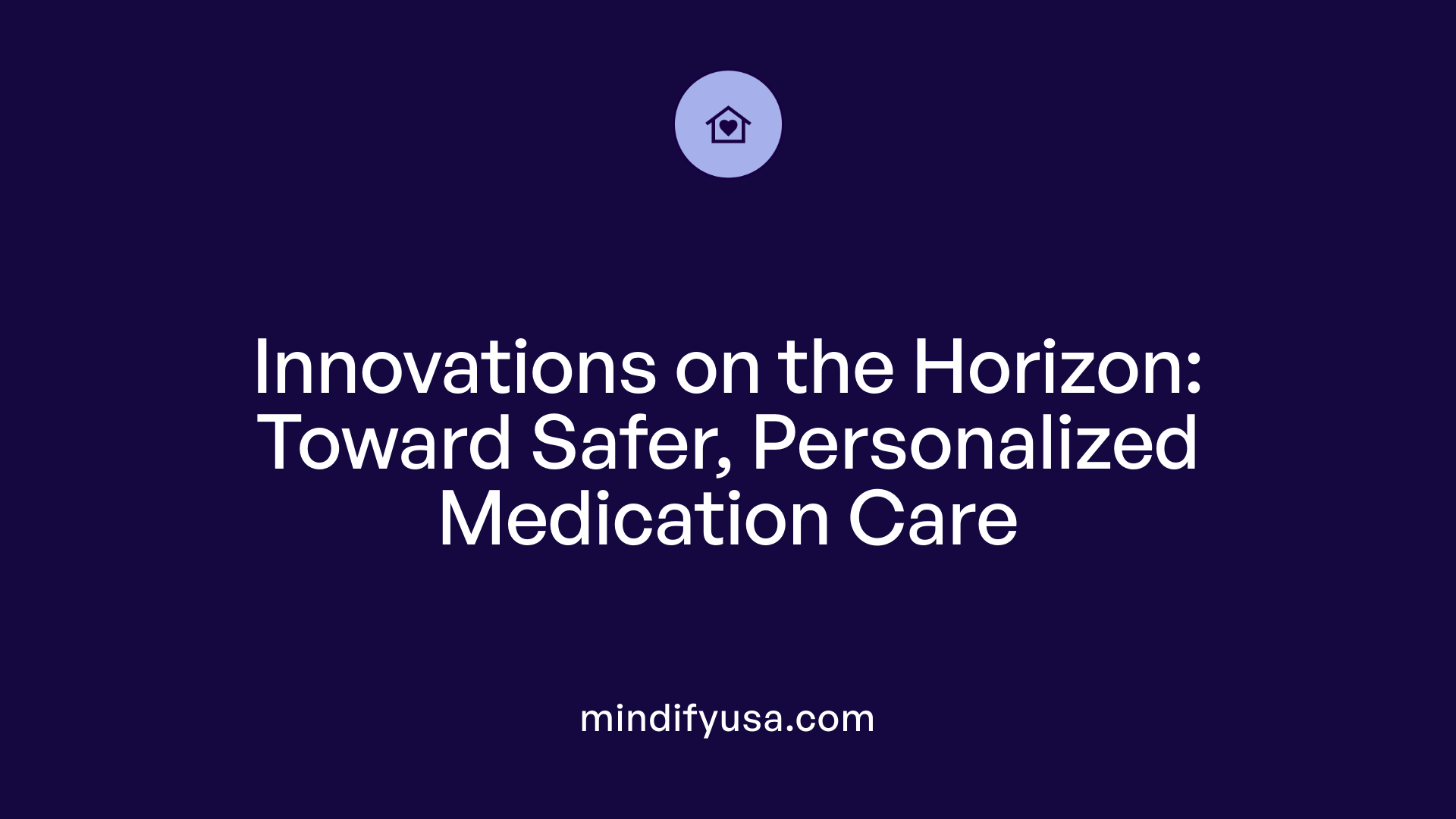 Innovations on the Horizon: Toward Safer, Personalized Medication Care