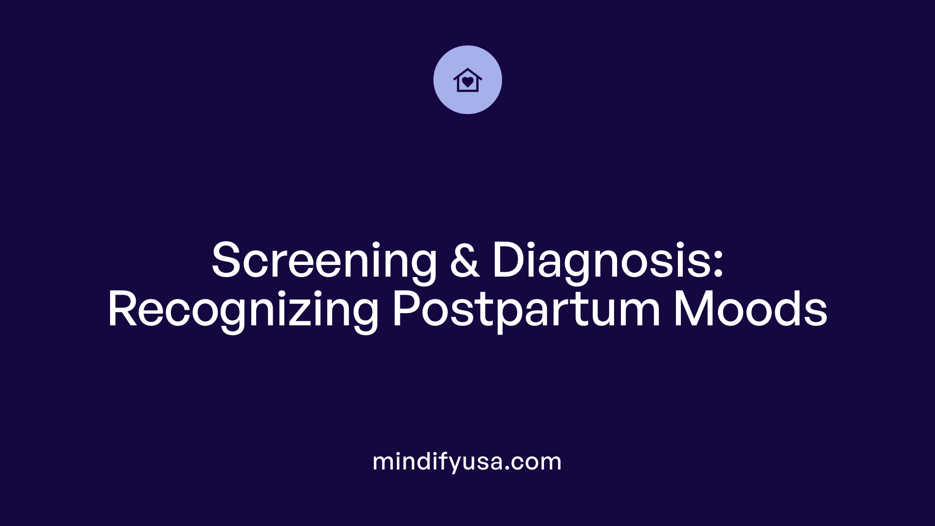 Screening &amp; Diagnosis: Recognizing Postpartum Moods
