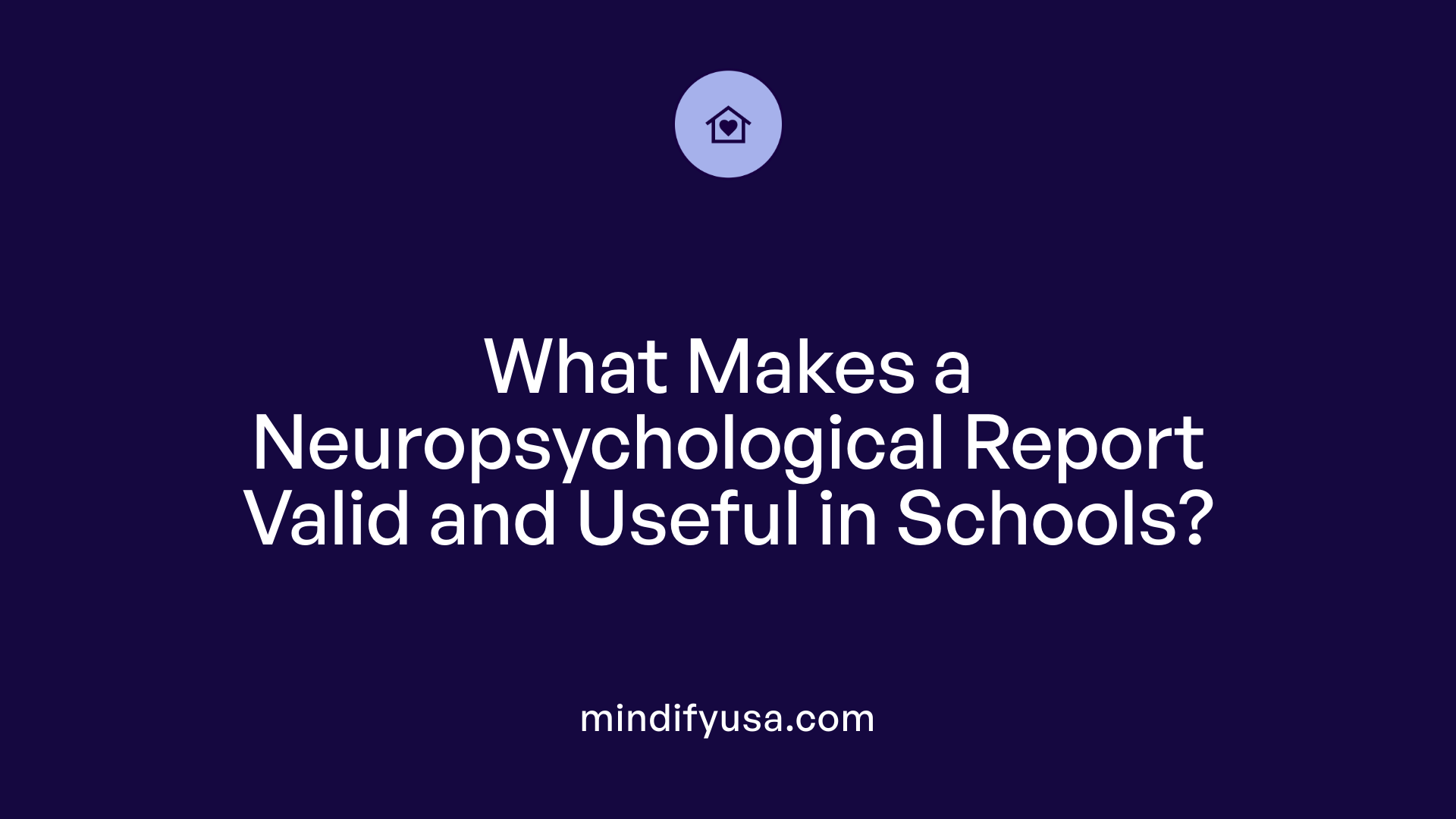 What Makes a Neuropsychological Report Valid and Useful in Schools?