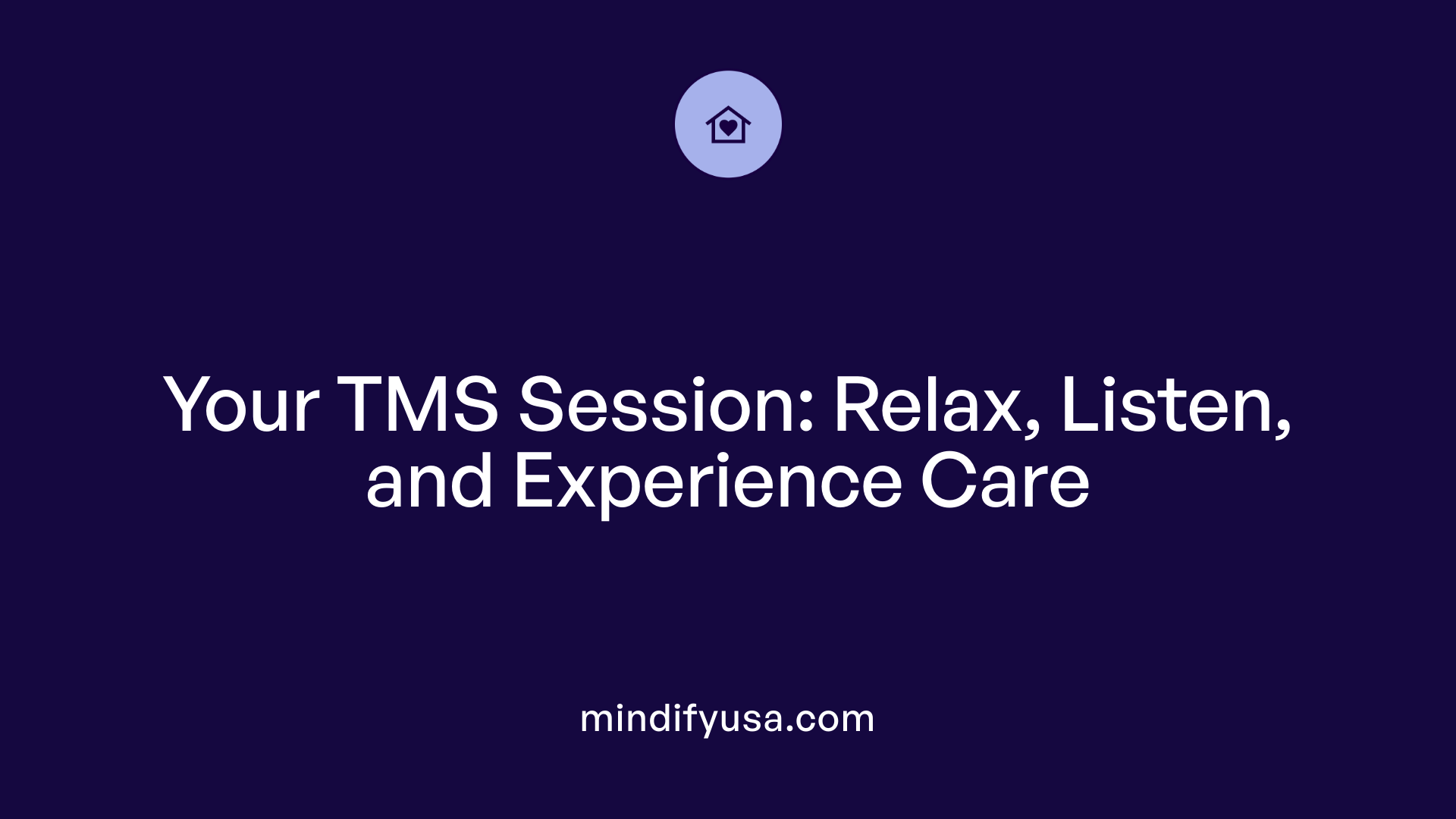 Your TMS Session: Relax, Listen, and Experience Care