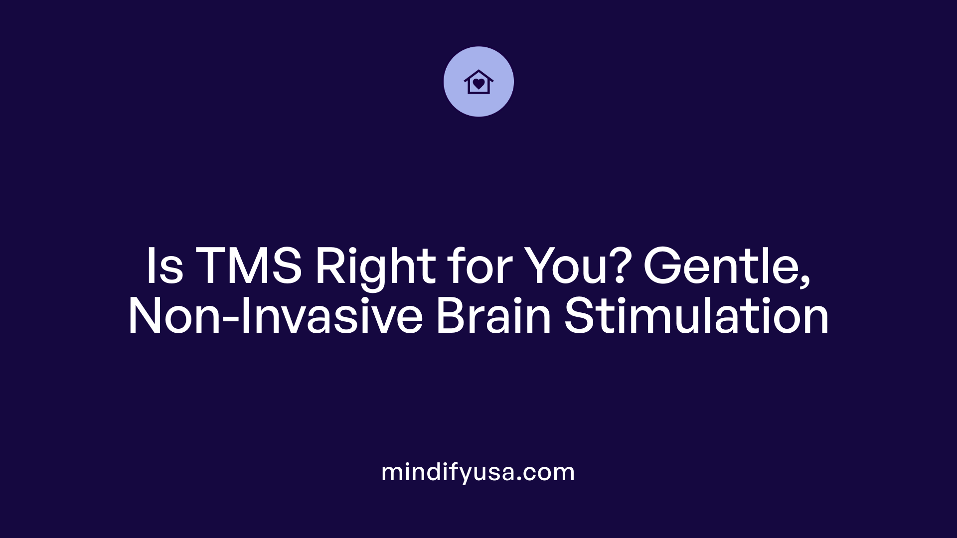 Is TMS Right for You? Gentle, Non-Invasive Brain Stimulation
