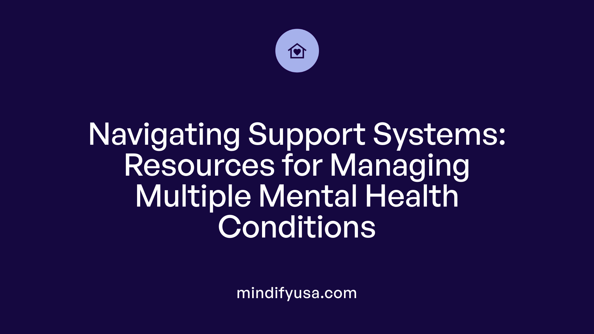 Navigating Support Systems: Resources for Managing Multiple Mental Health Conditions