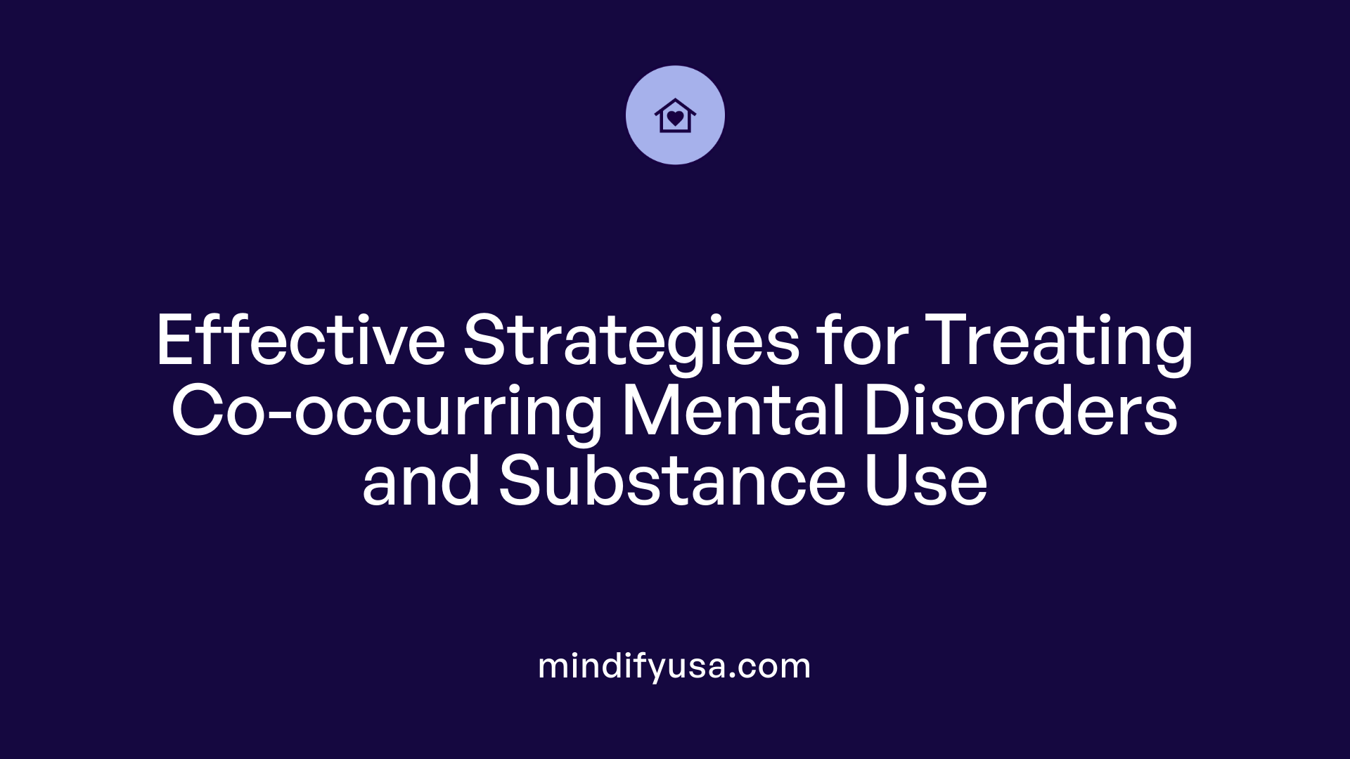 Effective Strategies for Treating Co-occurring Mental Disorders and Substance Use