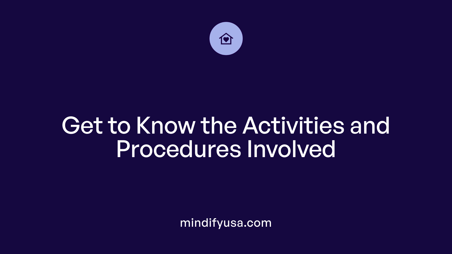 Get to Know the Activities and Procedures Involved