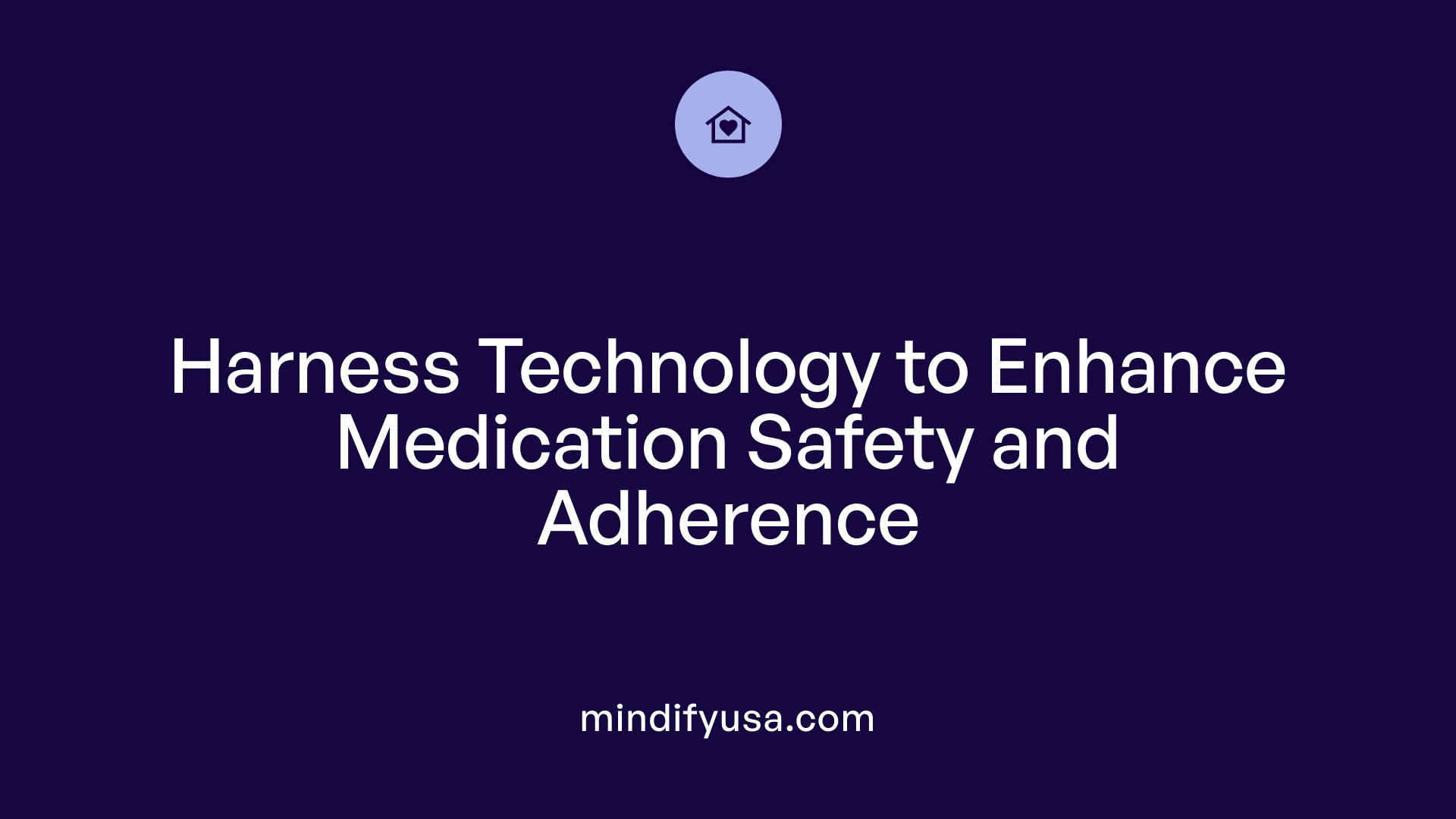 Harness Technology to Enhance Medication Safety and Adherence
