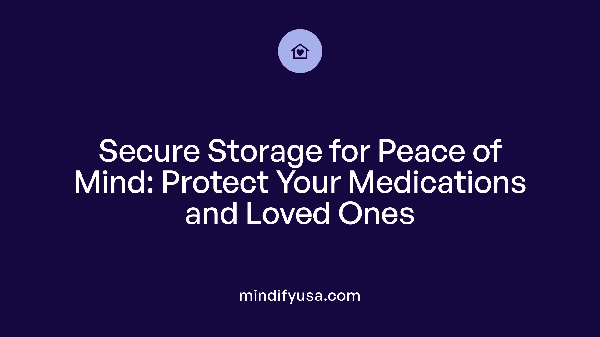 Secure Storage for Peace of Mind: Protect Your Medications and Loved Ones