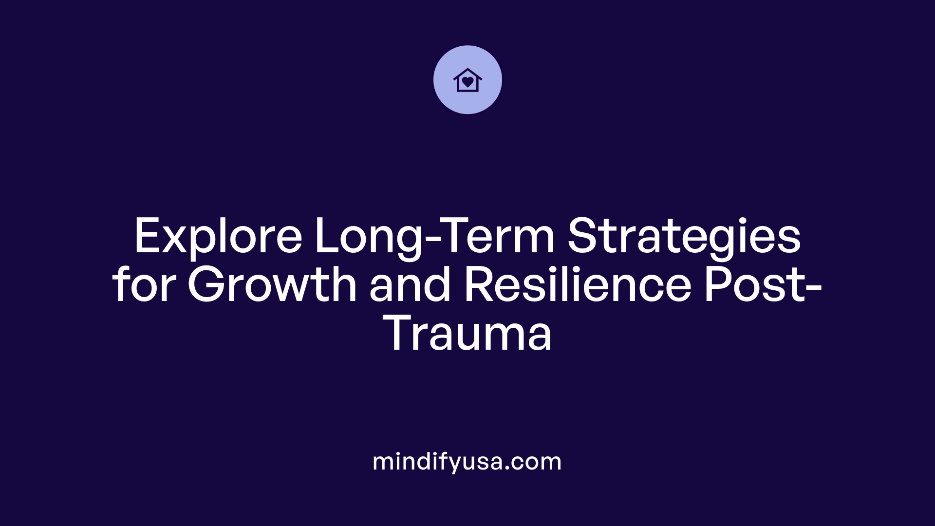 Explore Long-Term Strategies for Growth and Resilience Post-Trauma