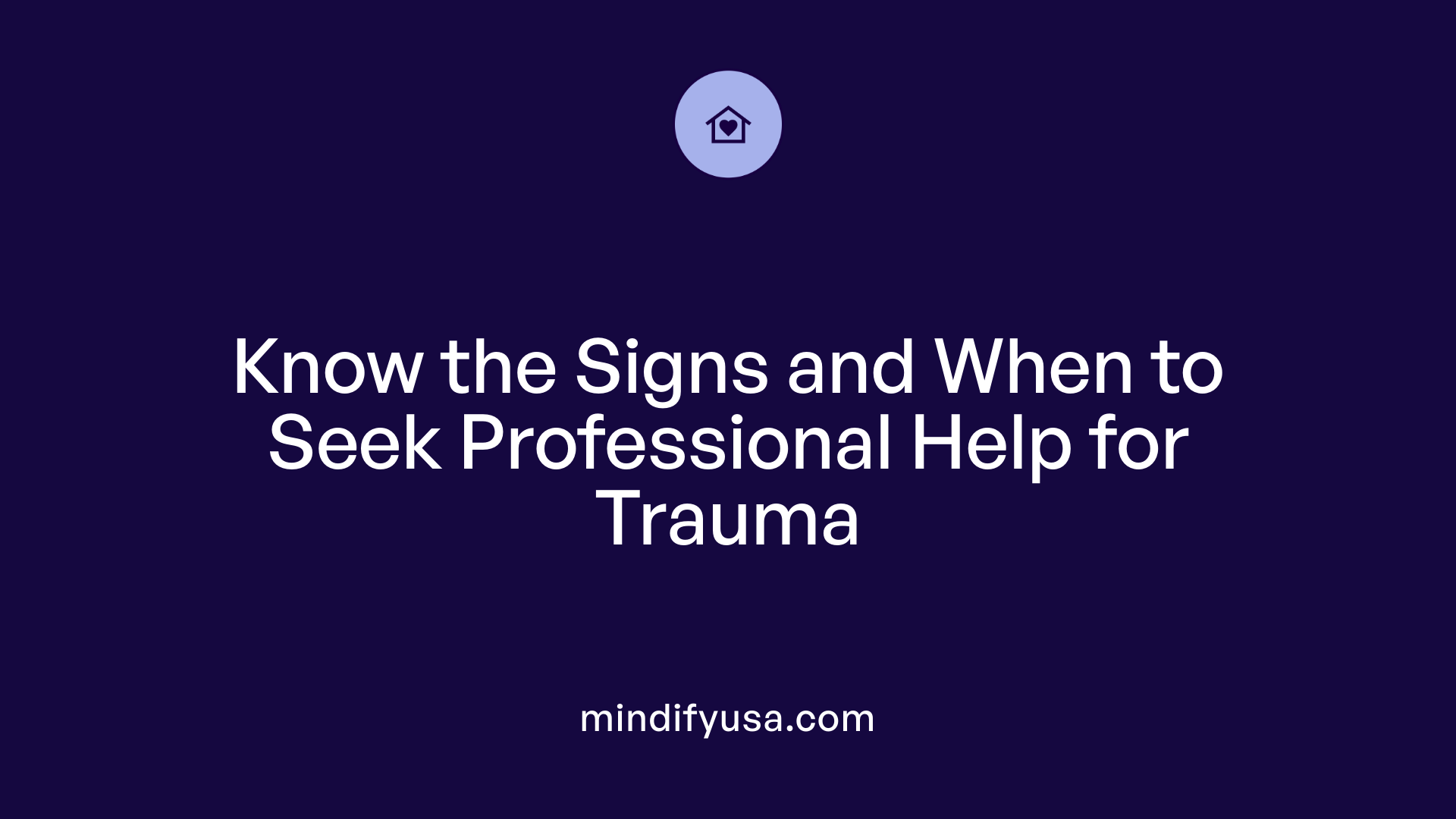 Know the Signs and When to Seek Professional Help for Trauma