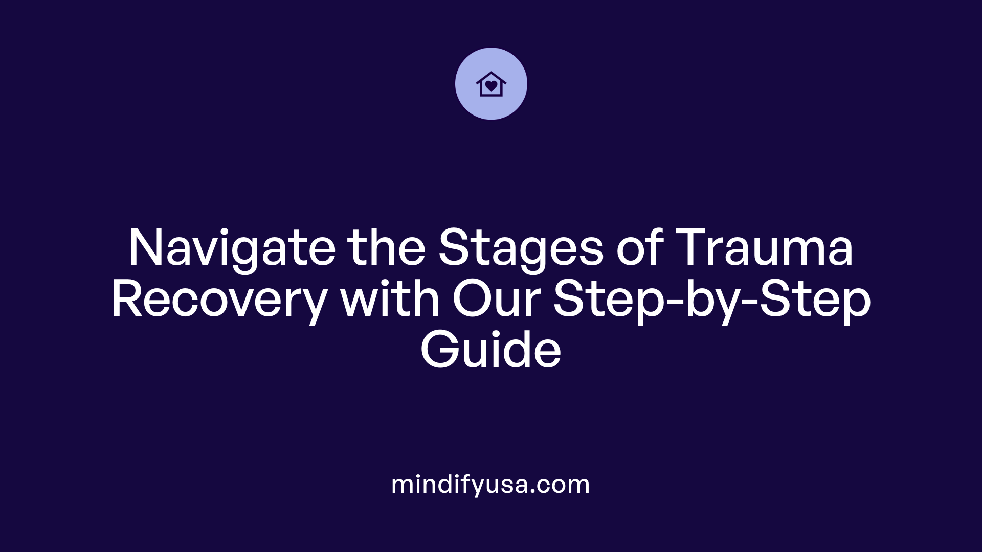 Navigate the Stages of Trauma Recovery with Our Step-by-Step Guide