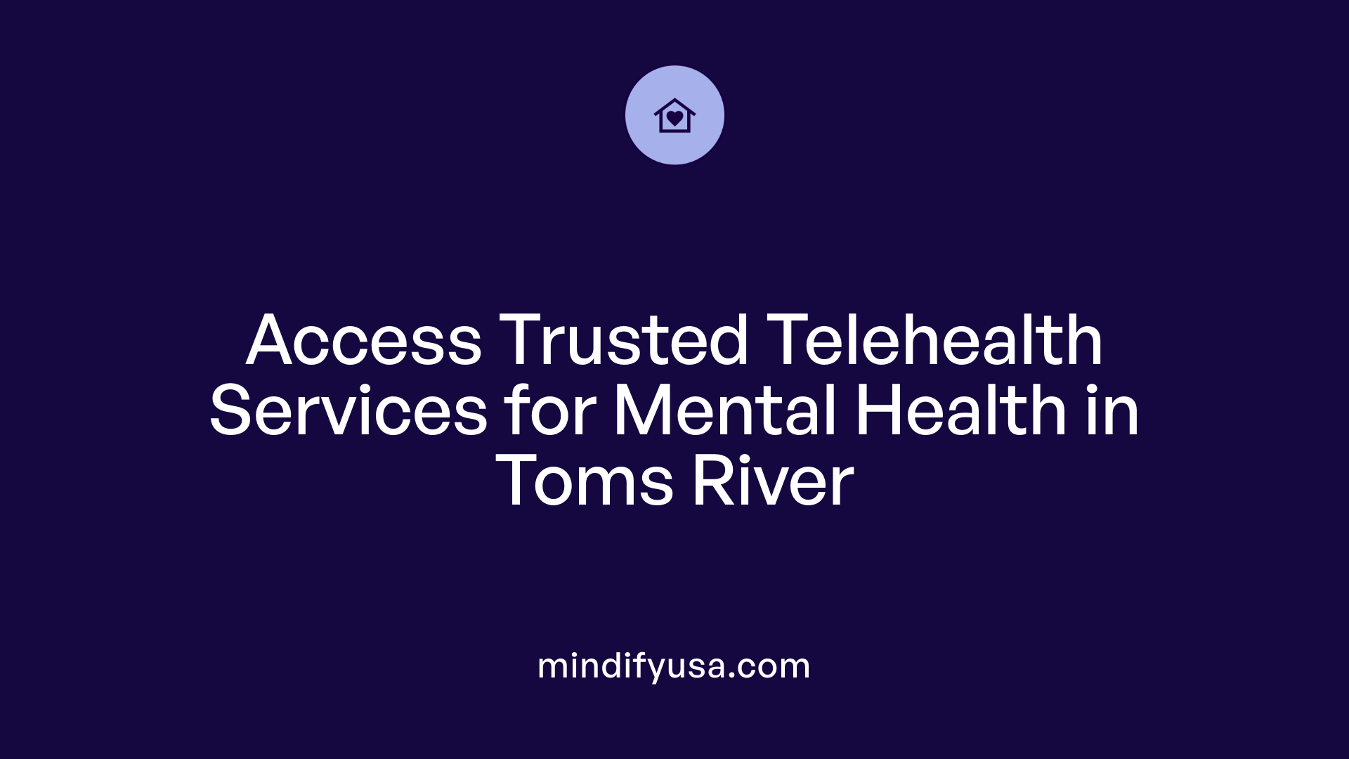 Access Trusted Telehealth Services for Mental Health in Toms River