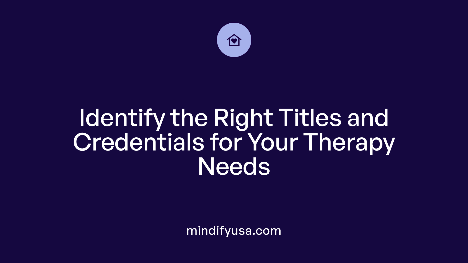 Identify the Right Titles and Credentials for Your Therapy Needs