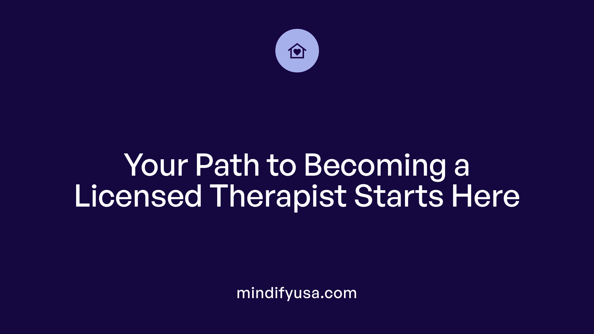 Your Path to Becoming a Licensed Therapist Starts Here