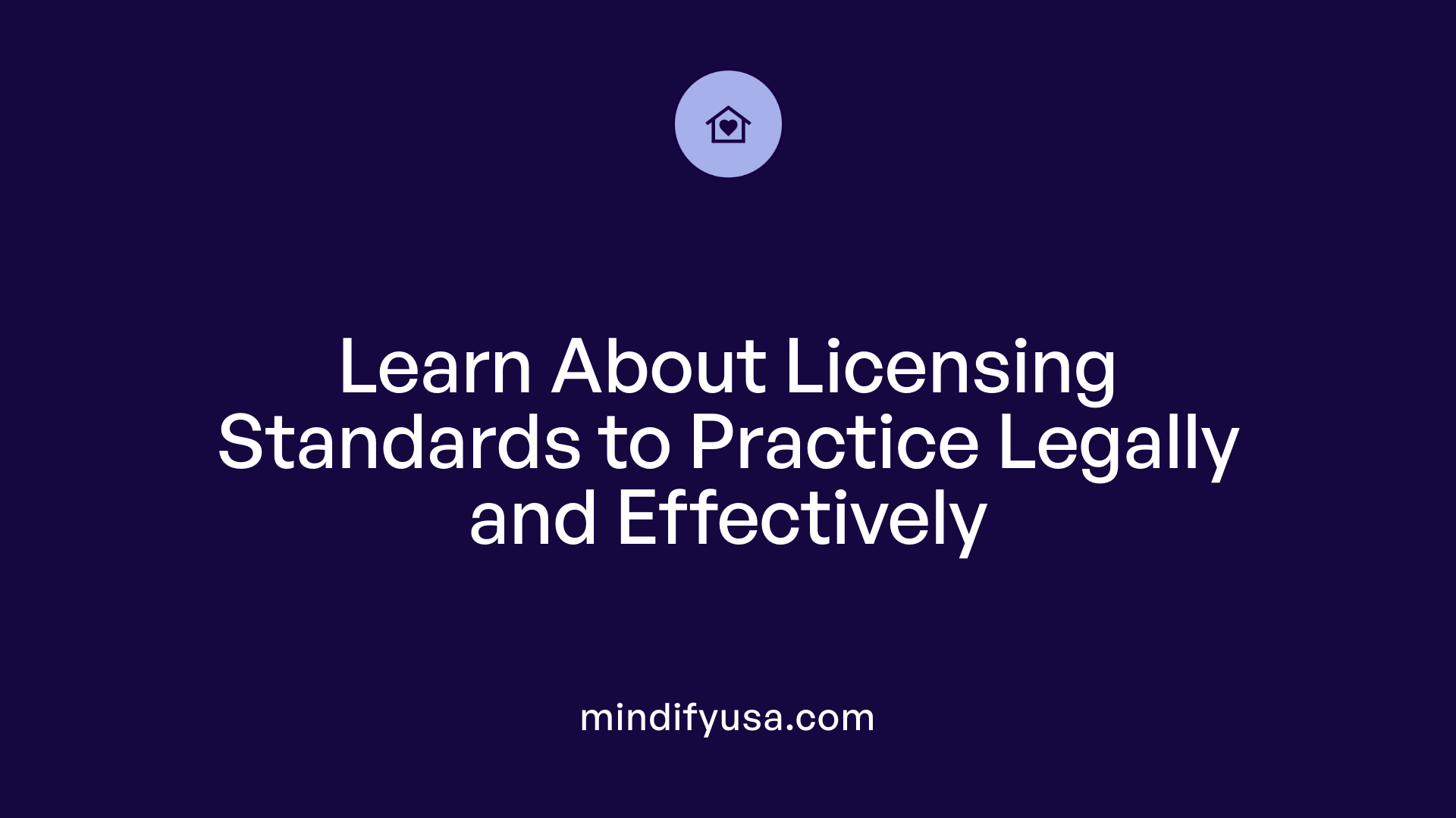 Learn About Licensing Standards to Practice Legally and Effectively