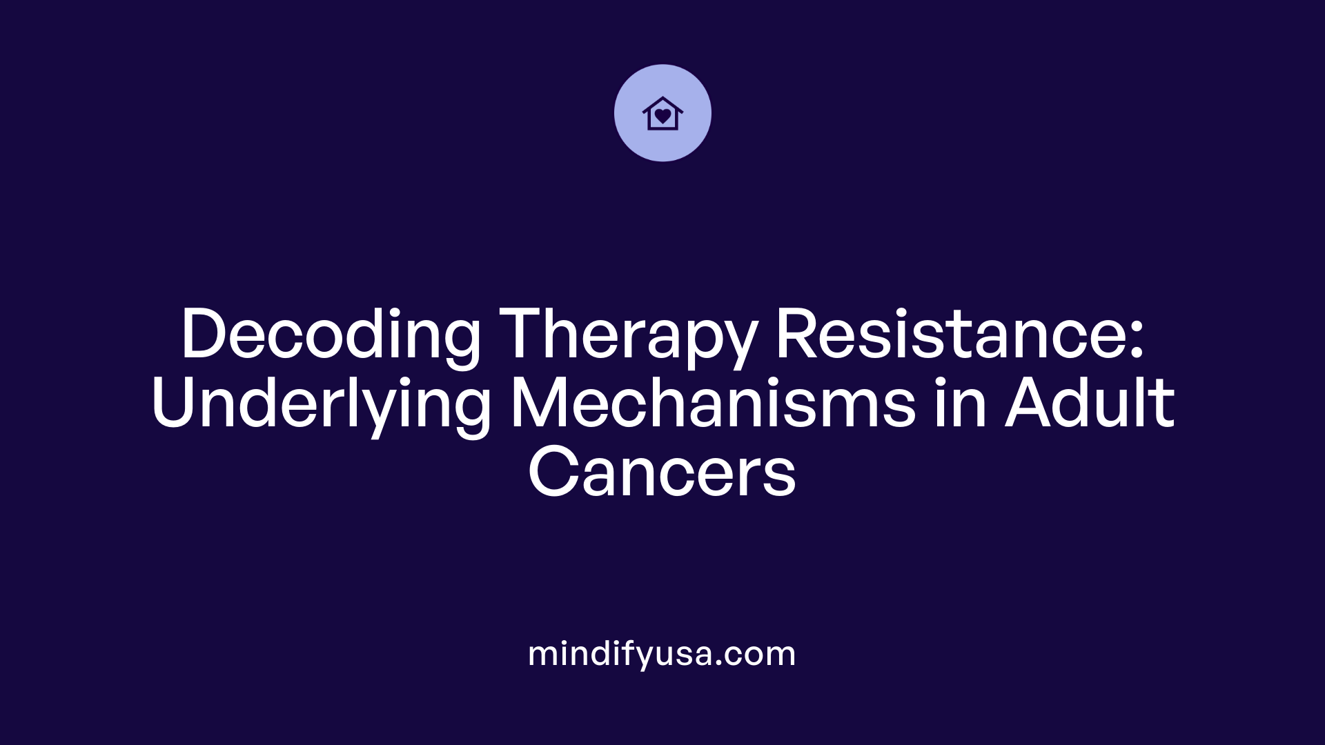 Decoding Therapy Resistance: Underlying Mechanisms in Adult Cancers