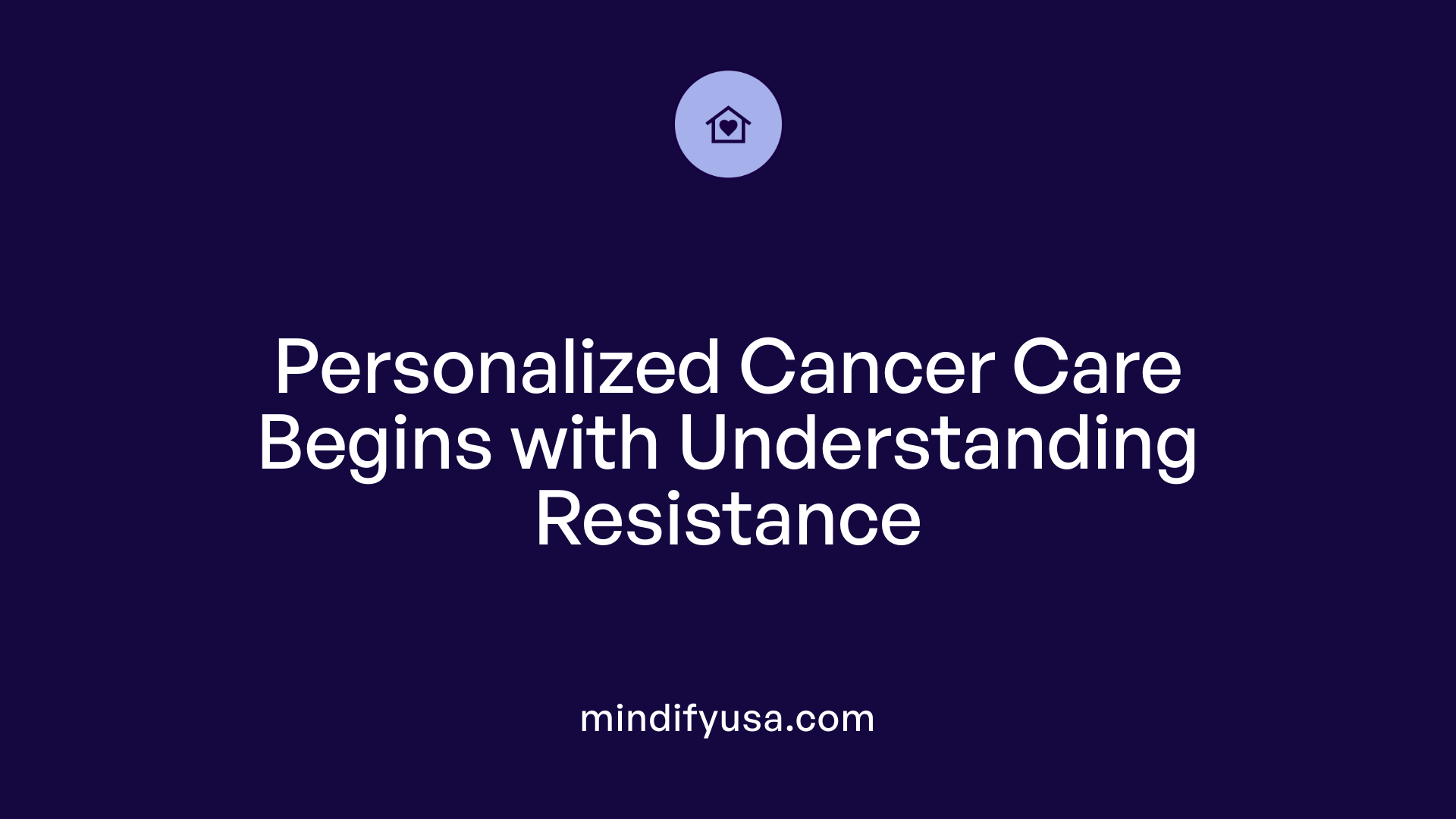 Personalized Cancer Care Begins with Understanding Resistance