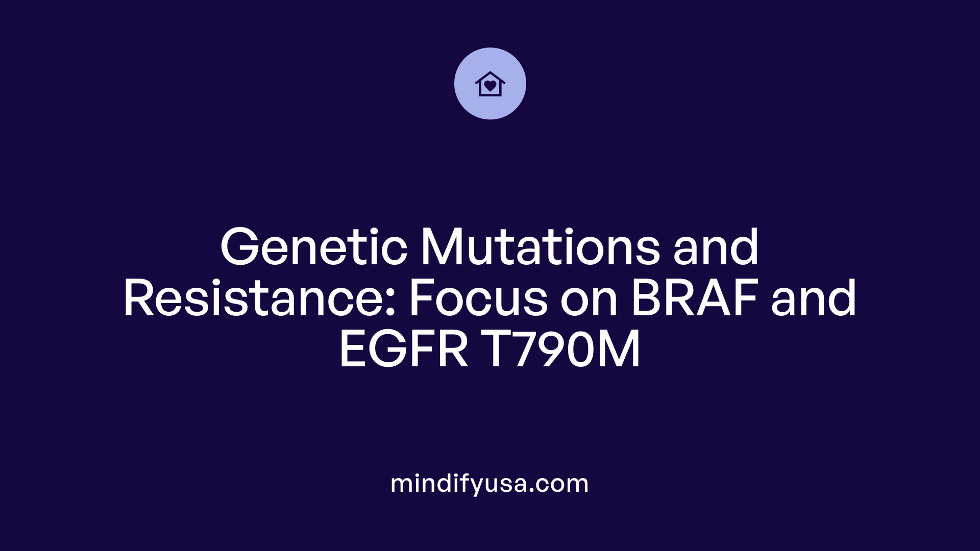 Genetic Mutations and Resistance: Focus on BRAF and EGFR T790M