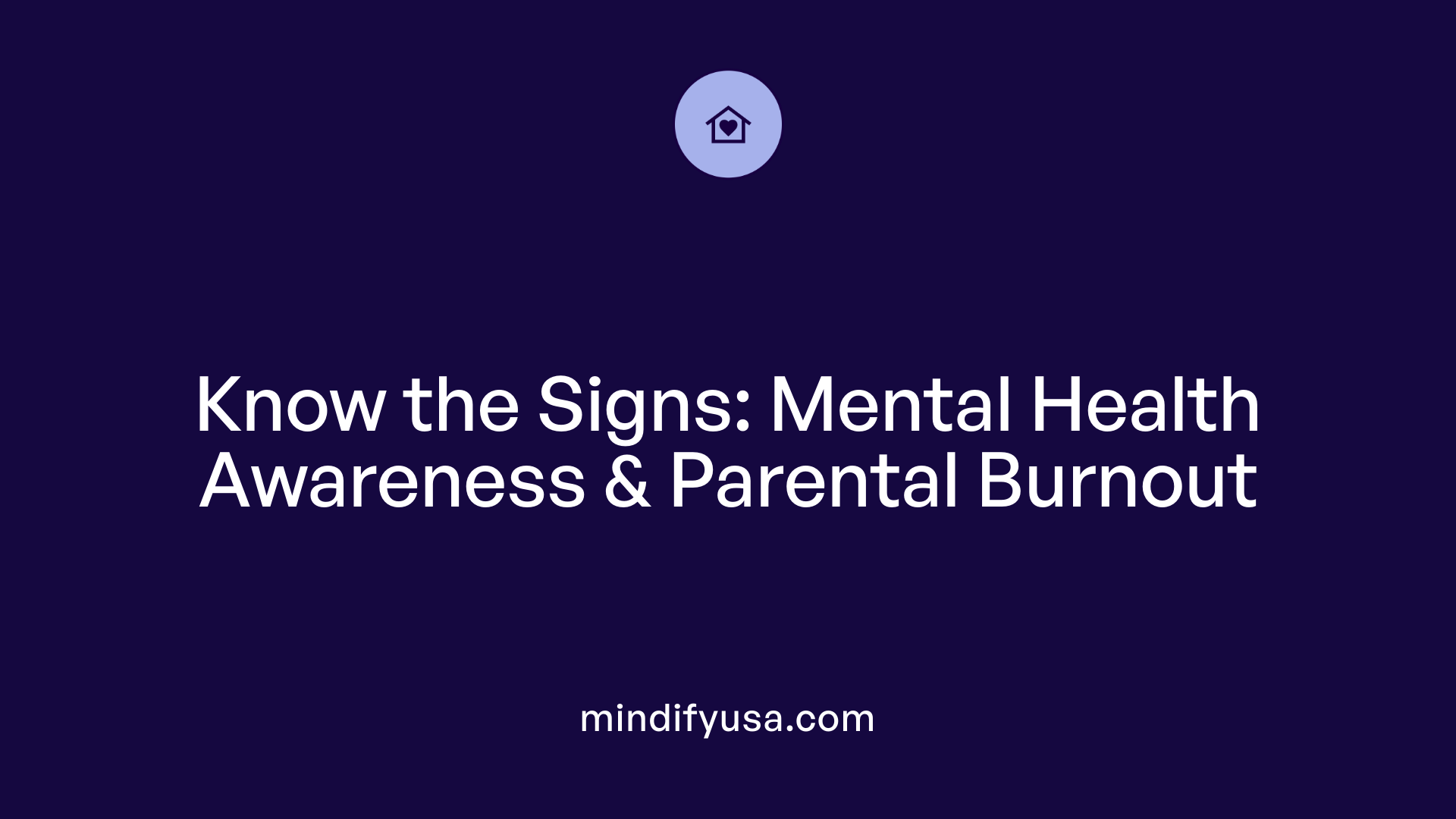 Know the Signs: Mental Health Awareness &amp; Parental Burnout