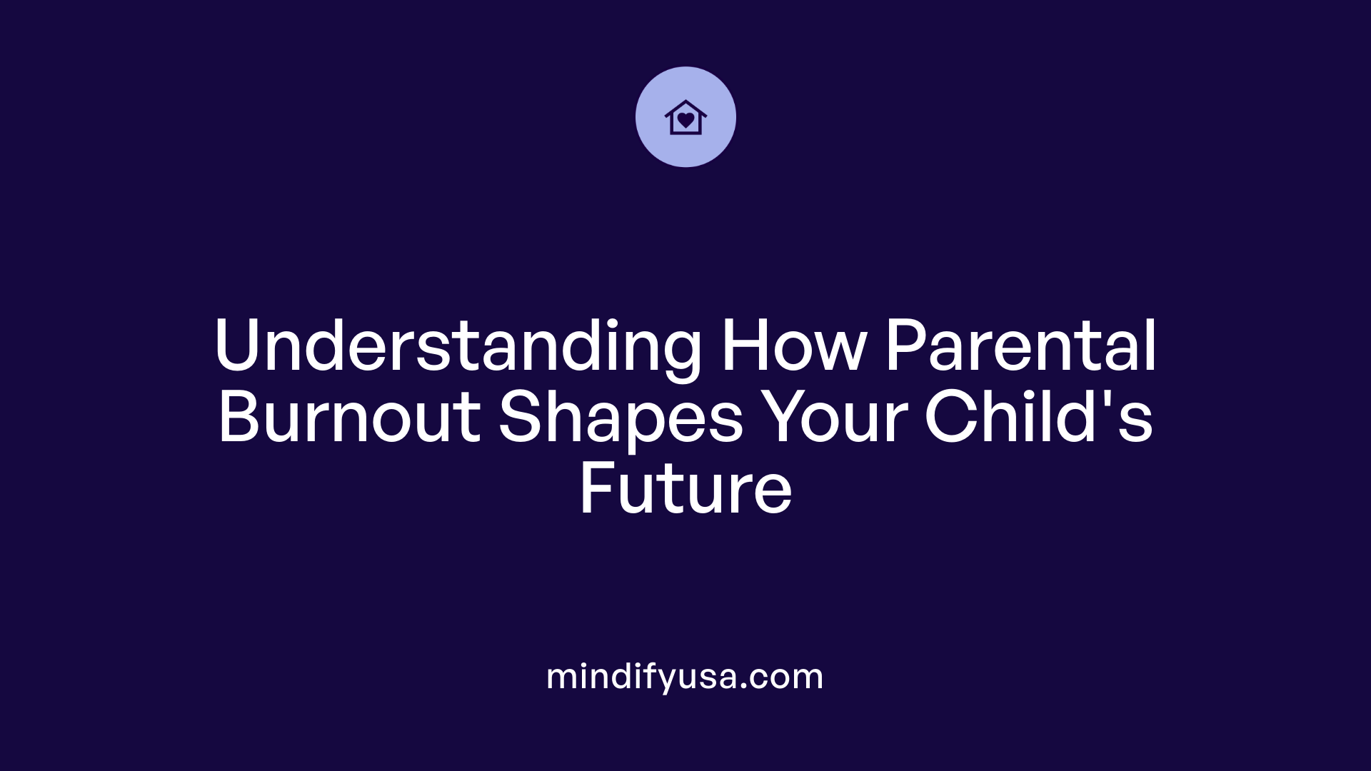 Understanding How Parental Burnout Shapes Your Child's Future