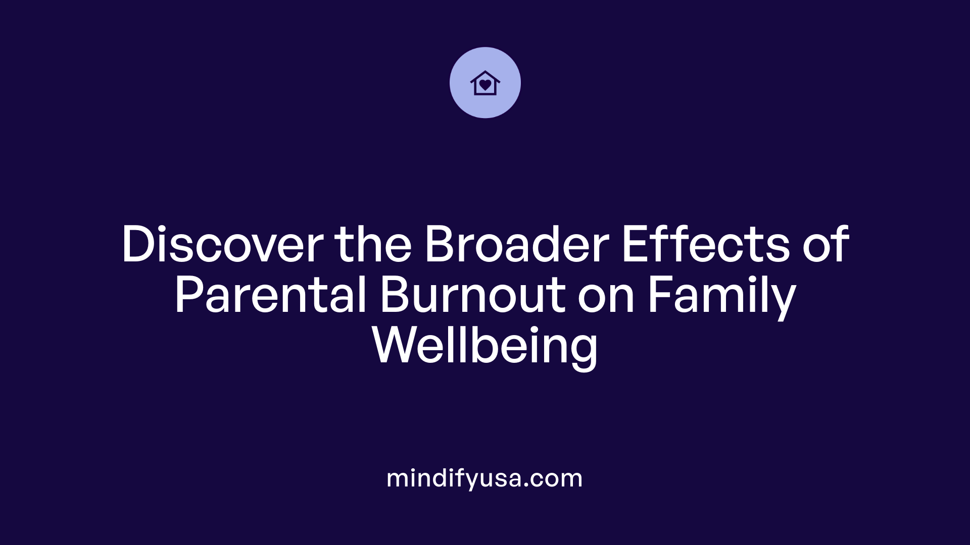 Discover the Broader Effects of Parental Burnout on Family Wellbeing