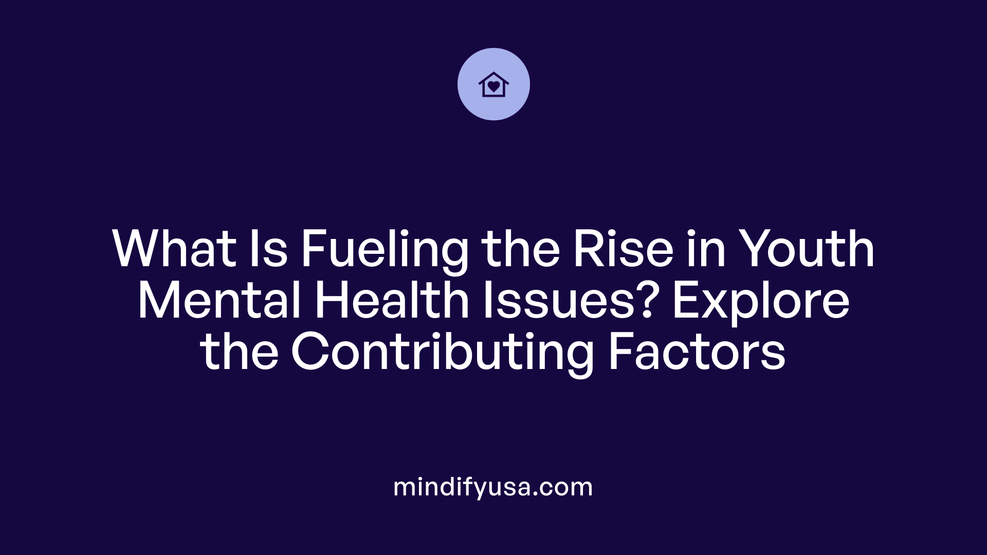 What Is Fueling the Rise in Youth Mental Health Issues? Explore the Contributing Factors