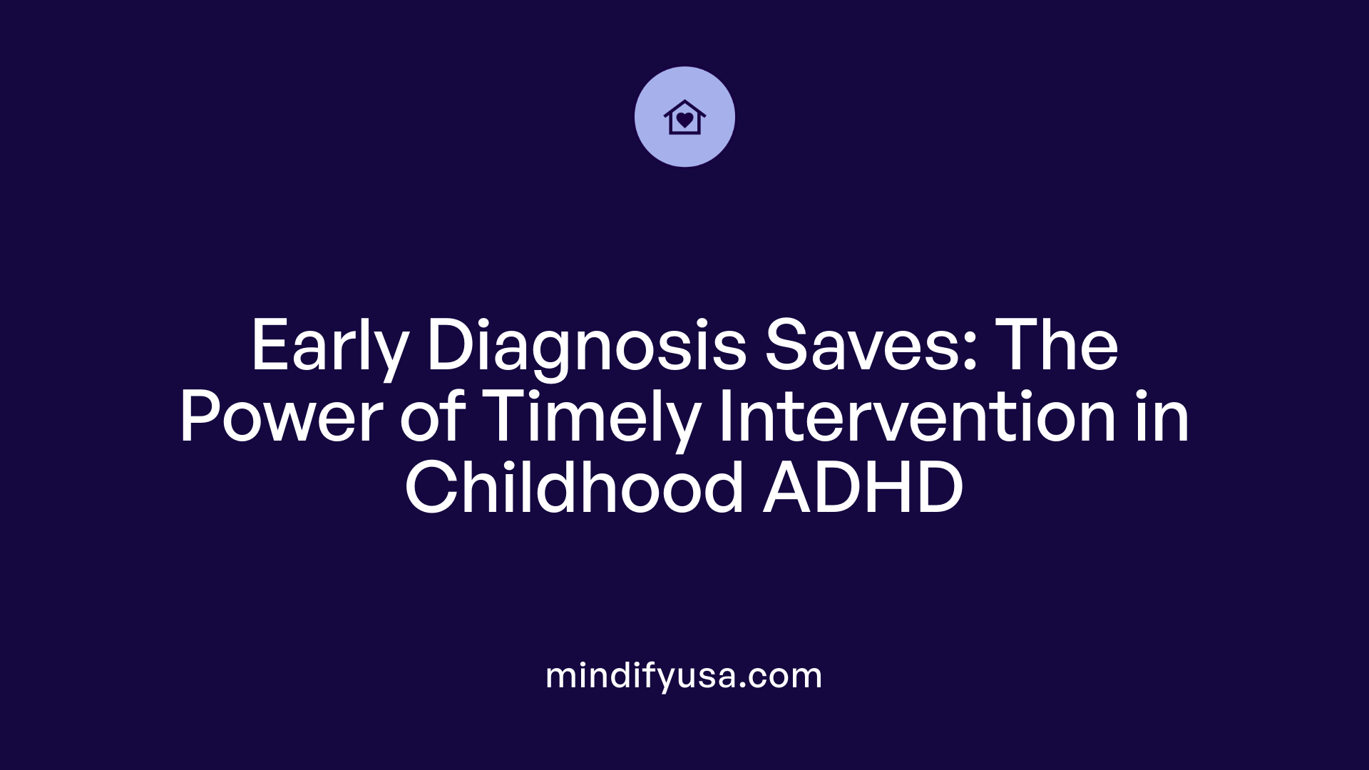Early Diagnosis Saves: The Power of Timely Intervention in Childhood ADHD