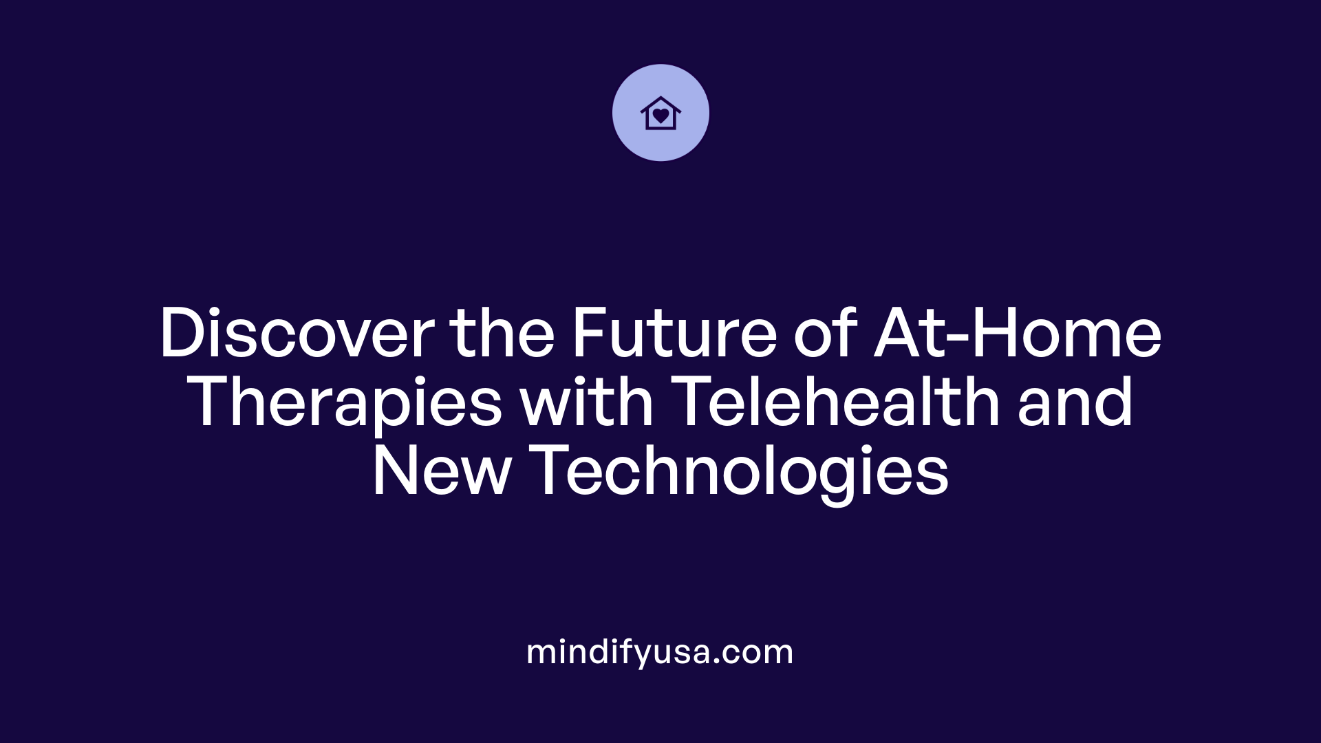 Discover the Future of At-Home Therapies with Telehealth and New Technologies