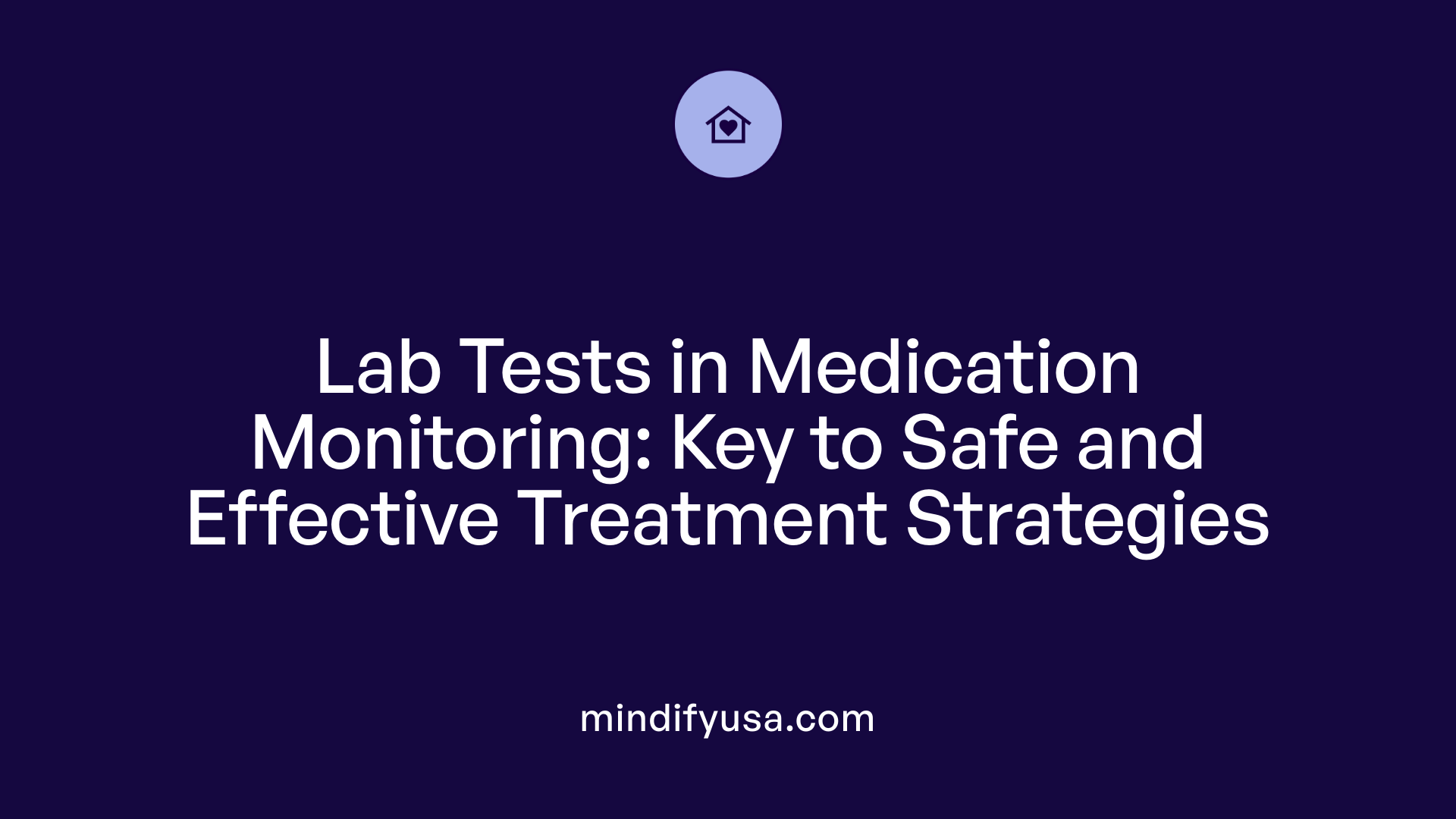 Lab Tests in Medication Monitoring: Key to Safe and Effective Treatment Strategies