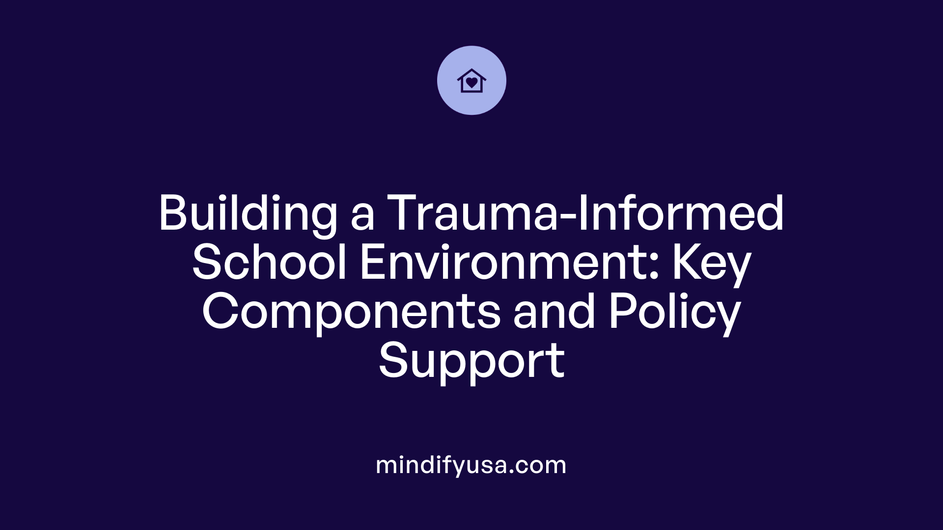 Building a Trauma-Informed School Environment: Key Components and Policy Support