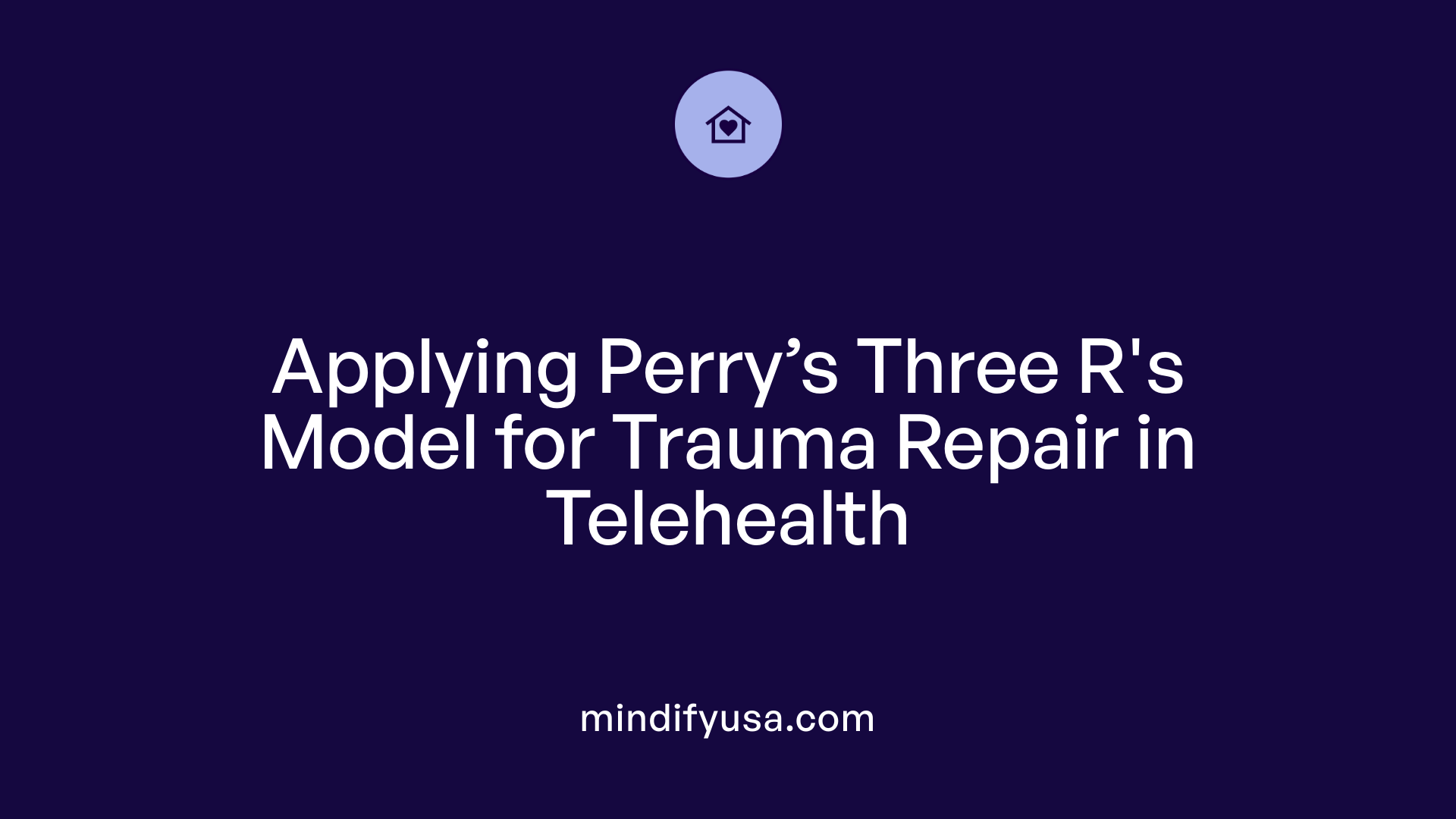 Applying Perry’s Three R's Model for Trauma Repair in Telehealth